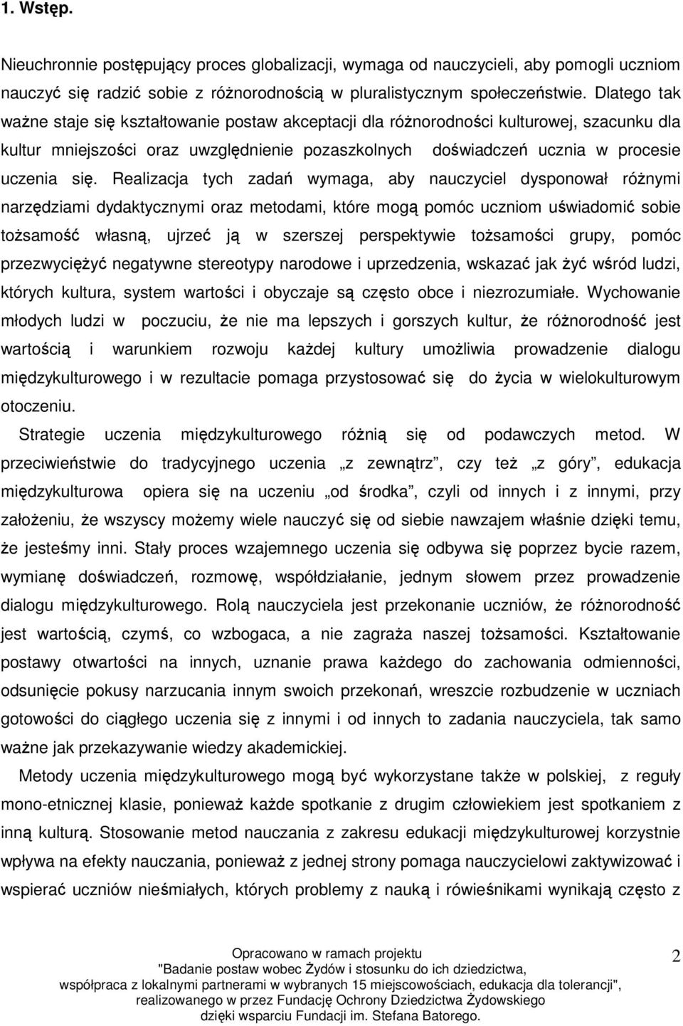 Realizacja tych zadań wymaga, aby nauczyciel dysponował różnymi narzędziami dydaktycznymi oraz metodami, które mogą pomóc uczniom uświadomić sobie tożsamość własną, ujrzeć ją w szerszej perspektywie