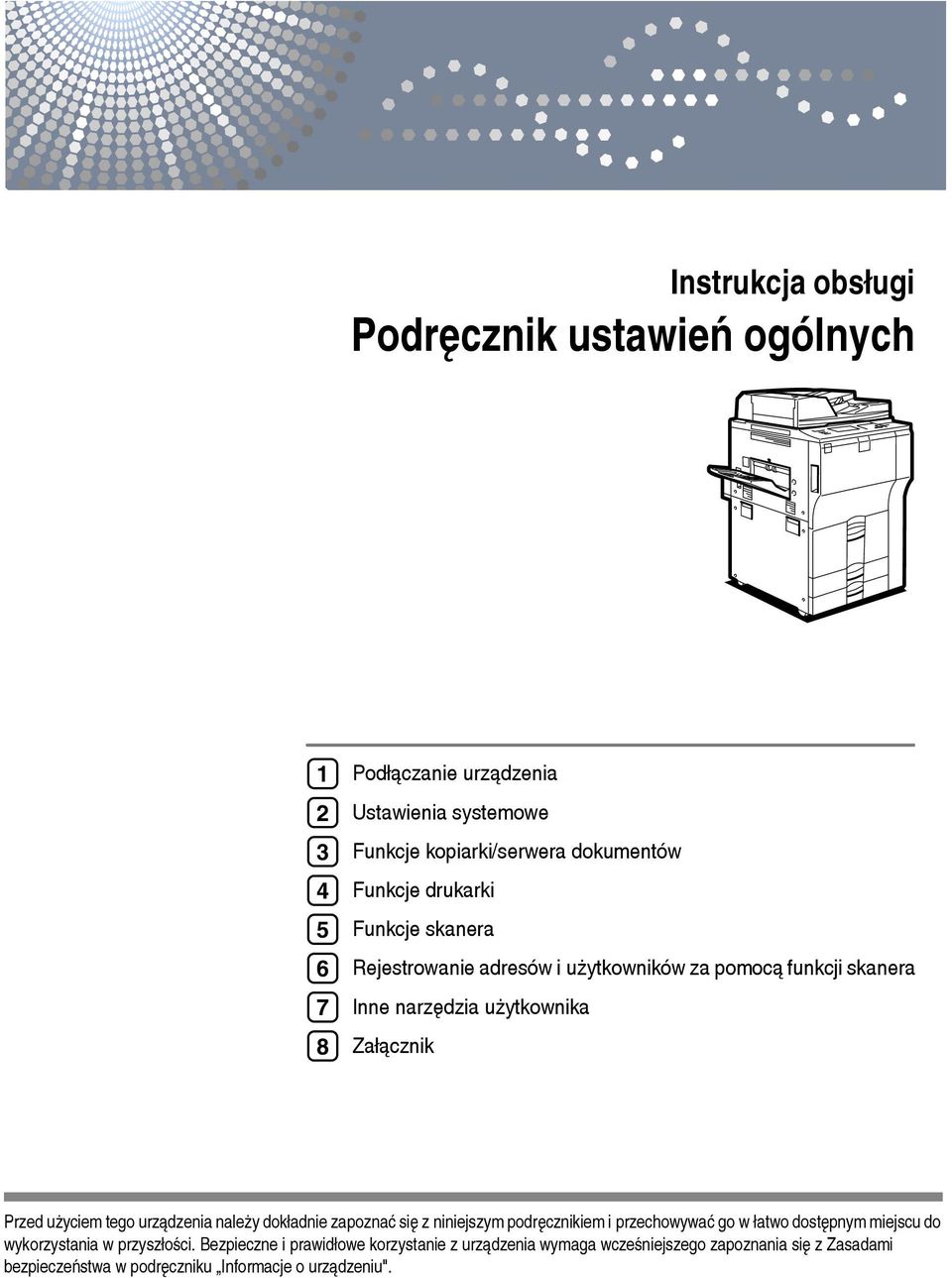 tego urzàdzenia naleåy dokâadnie zapoznaæ siê z niniejszym podrêcznikiem i przechowywaæ go w âatwo dostêpnym miejscu do wykorzystania w przyszâoãci.