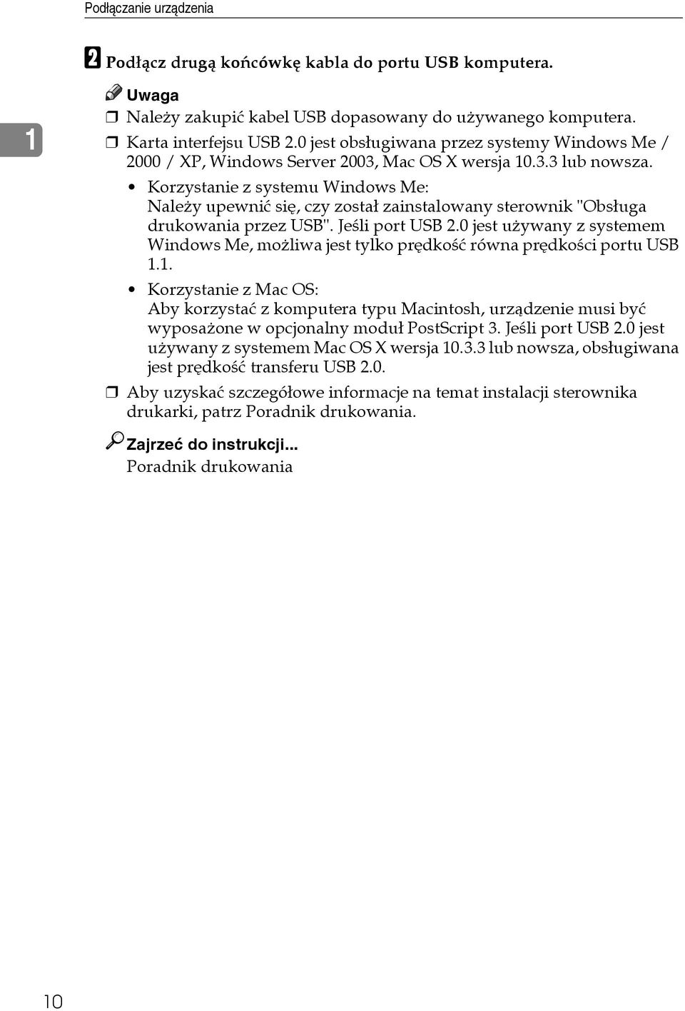 Korzystanie z systemu Windows Me: Naleåy upewniæ siê, czy zostaâ zainstalowany sterownik "Obsâuga drukowania przez USB". Jeãli port USB 2.