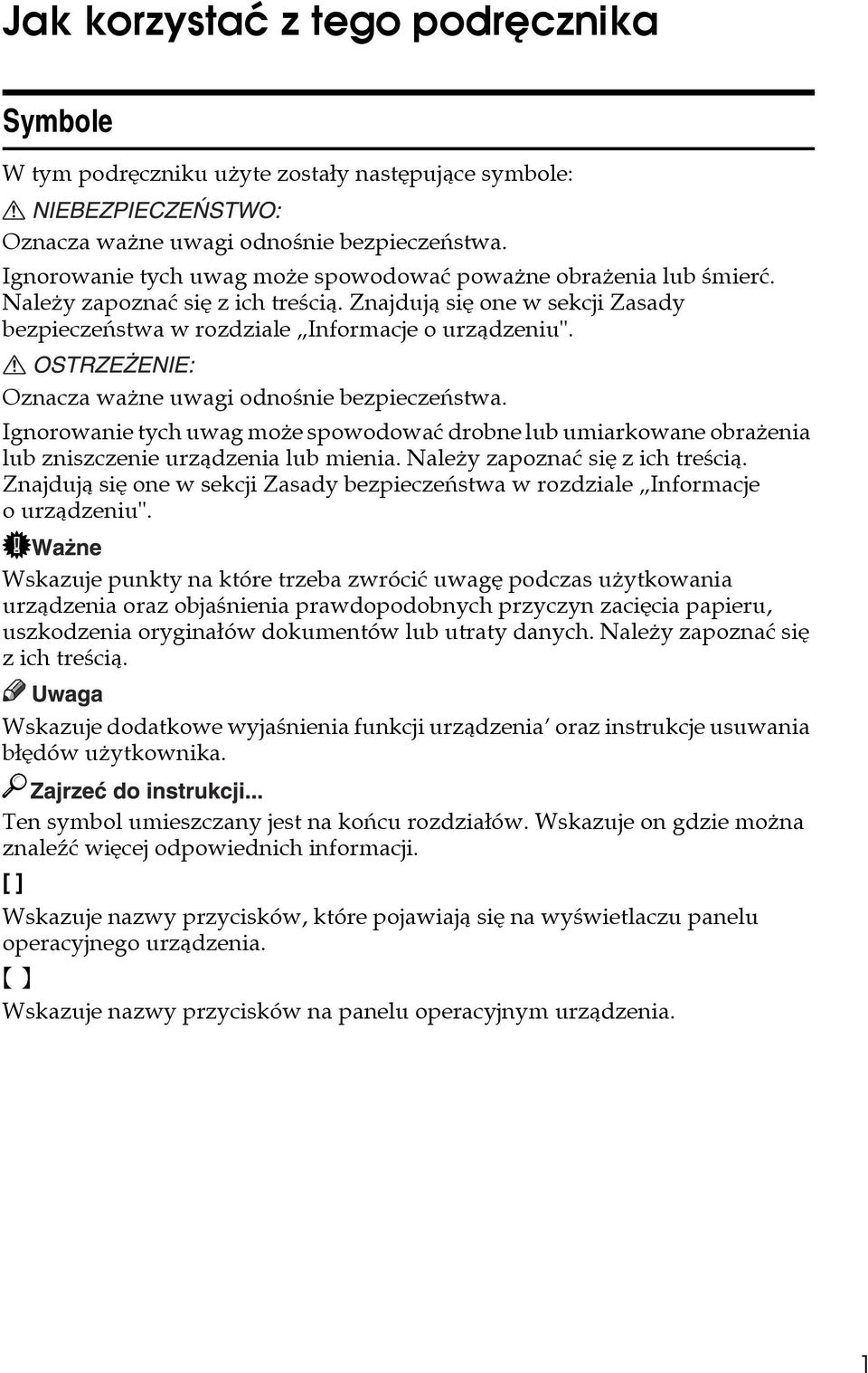 Oznacza waåne uwagi odnoãnie bezpieczeñstwa. Ignorowanie tych uwag moåe spowodowaæ drobne lub umiarkowane obraåenia lub zniszczenie urzàdzenia lub mienia. Naleåy zapoznaæ siê z ich treãcià.