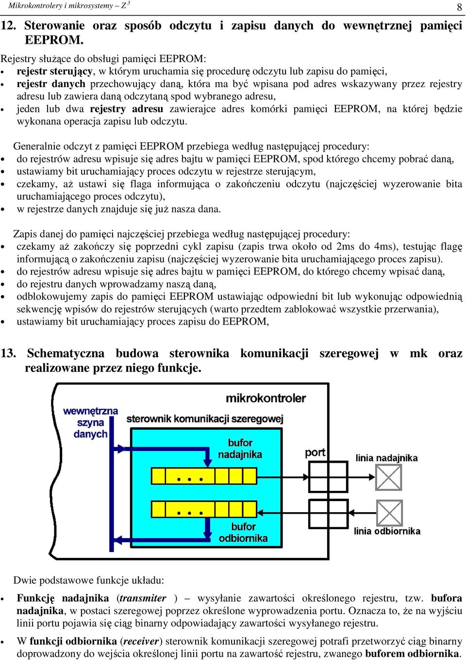 wskazywany przez rejestry adresu lub zawiera daną odczytaną spod wybranego adresu, jeden lub dwa rejestry adresu zawierajce adres komórki pamięci EEPROM, na której będzie wykonana operacja zapisu lub