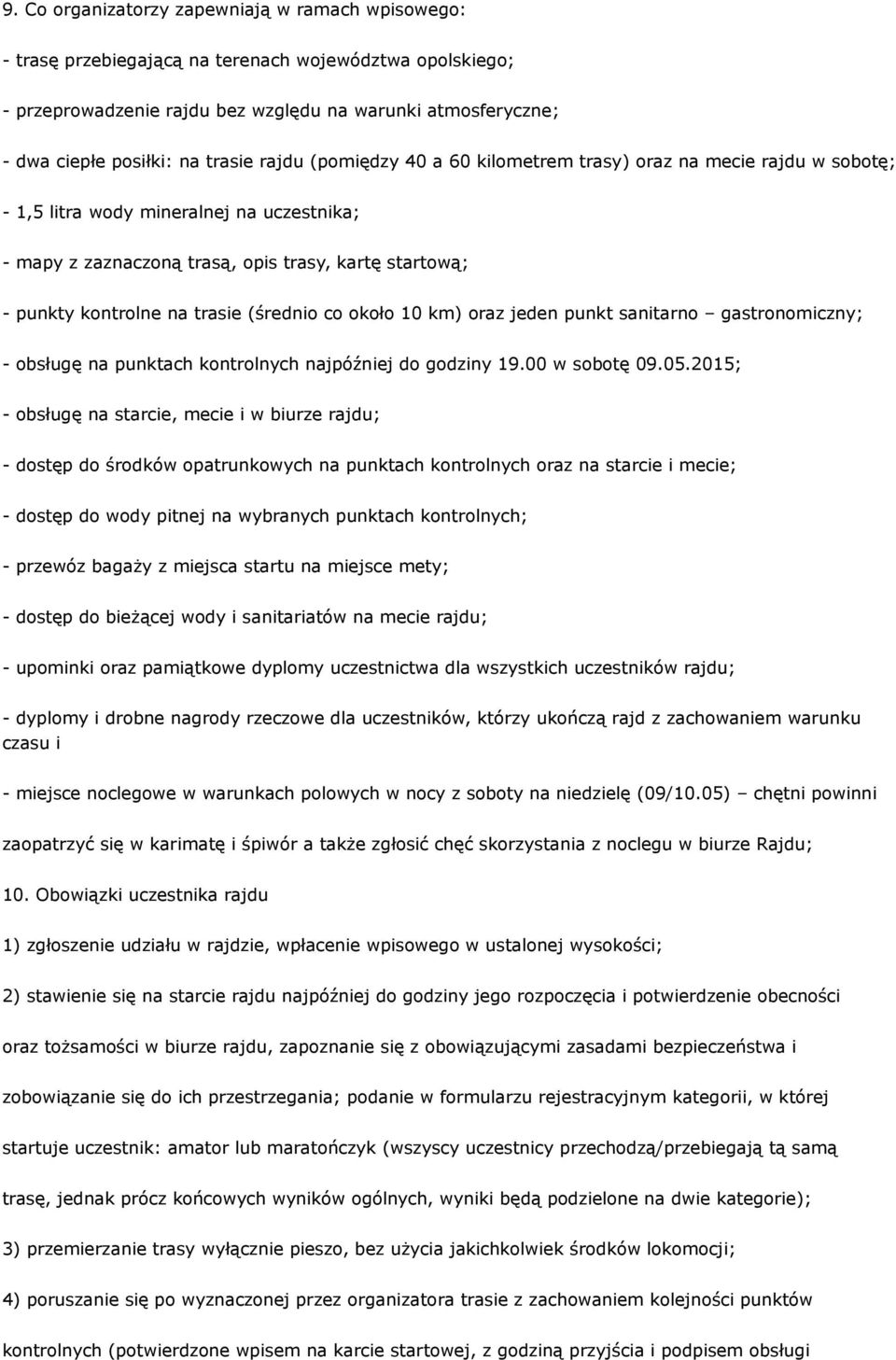 trasie (średnio co około 10 km) oraz jeden punkt sanitarno gastronomiczny; - obsługę na punktach kontrolnych najpóźniej do godziny 19.00 w sobotę 09.05.