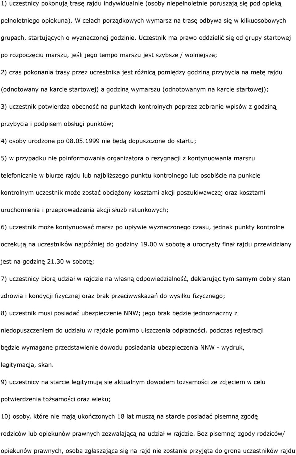 Uczestnik ma prawo oddzielić się od grupy startowej po rozpoczęciu marszu, jeśli jego tempo marszu jest szybsze / wolniejsze; 2) czas pokonania trasy przez uczestnika jest różnicą pomiędzy godziną