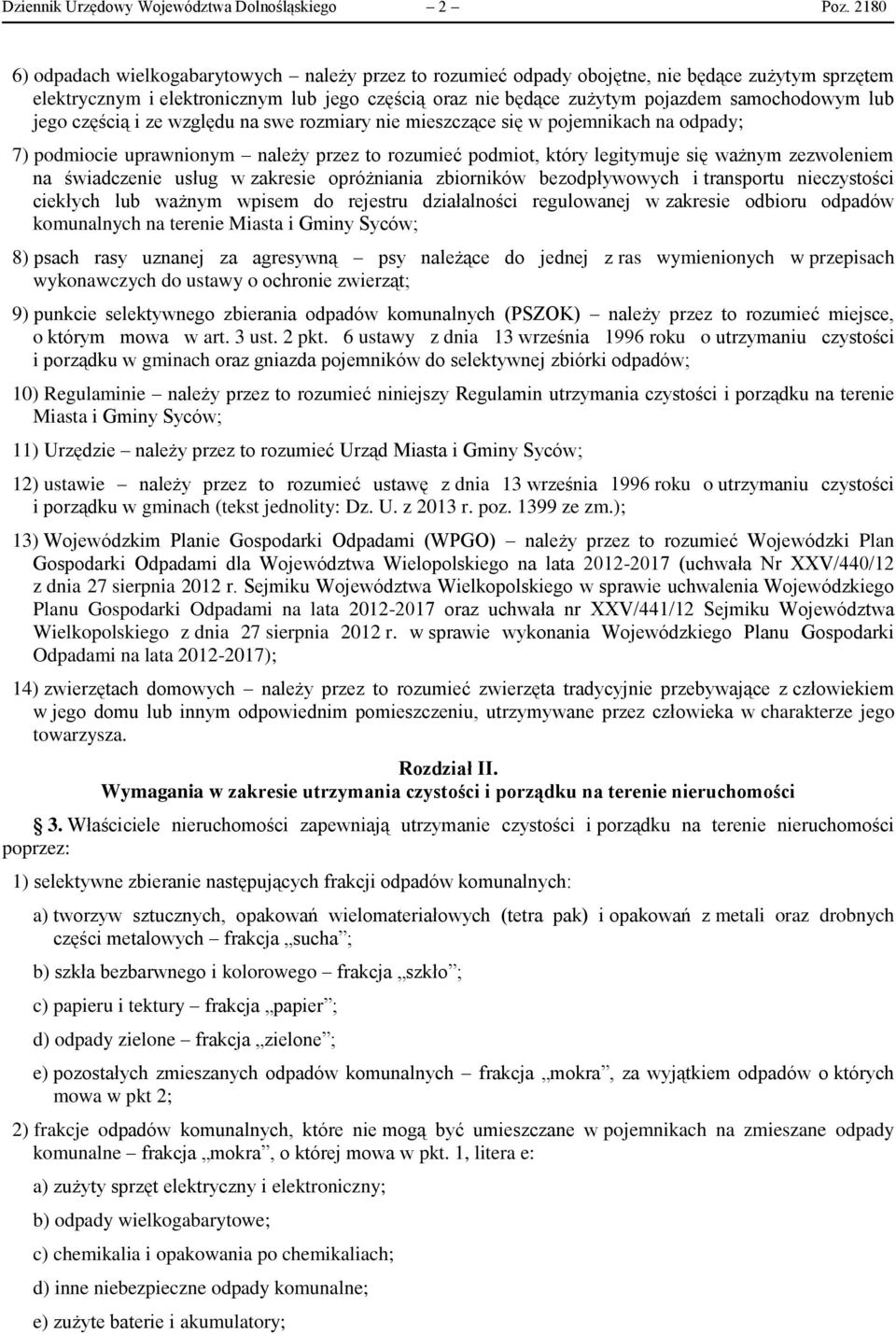 lub jego częścią i ze względu na swe rozmiary nie mieszczące się w pojemnikach na odpady; 7) podmiocie uprawnionym należy przez to rozumieć podmiot, który legitymuje się ważnym zezwoleniem na