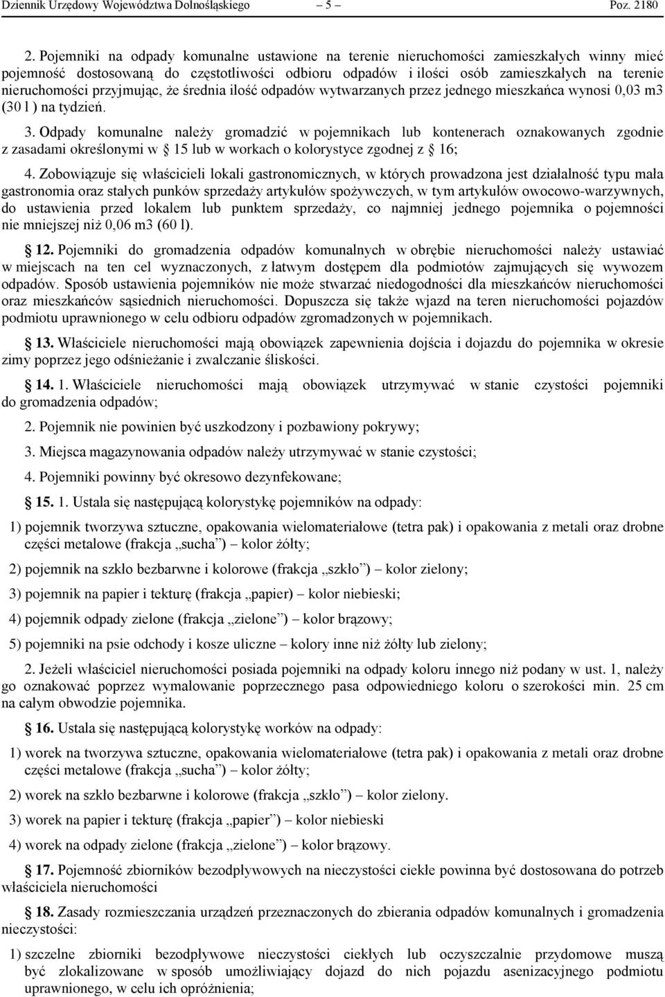 przyjmując, że średnia ilość odpadów wytwarzanych przez jednego mieszkańca wynosi 0,03 m3 (30 l ) na tydzień. 3.