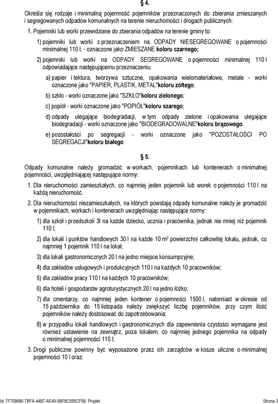 koloru czarnego; 2) pojemniki lub worki na ODPADY SEGREGOWANE o pojemności minimalnej 110 l odpowiadające następującemu przeznaczeniu: a) papier i tektura, tworzywa sztuczne, opakowania