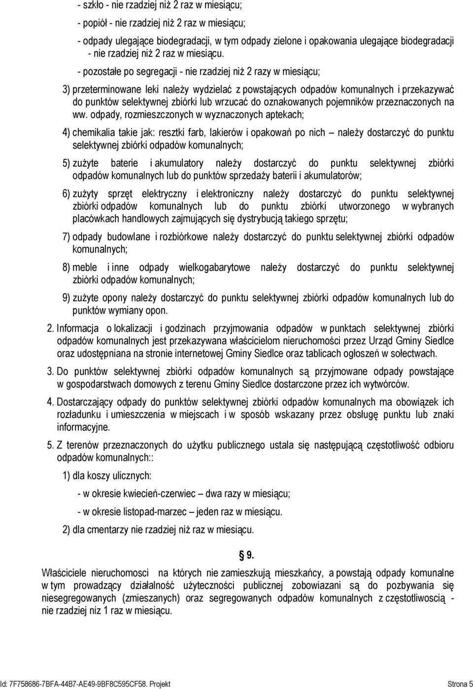 - pozostałe po segregacji - nie rzadziej niż 2 razy w miesiącu; 3) przeterminowane leki należy wydzielać z powstających odpadów komunalnych i przekazywać do punktów selektywnej zbiórki lub wrzucać do