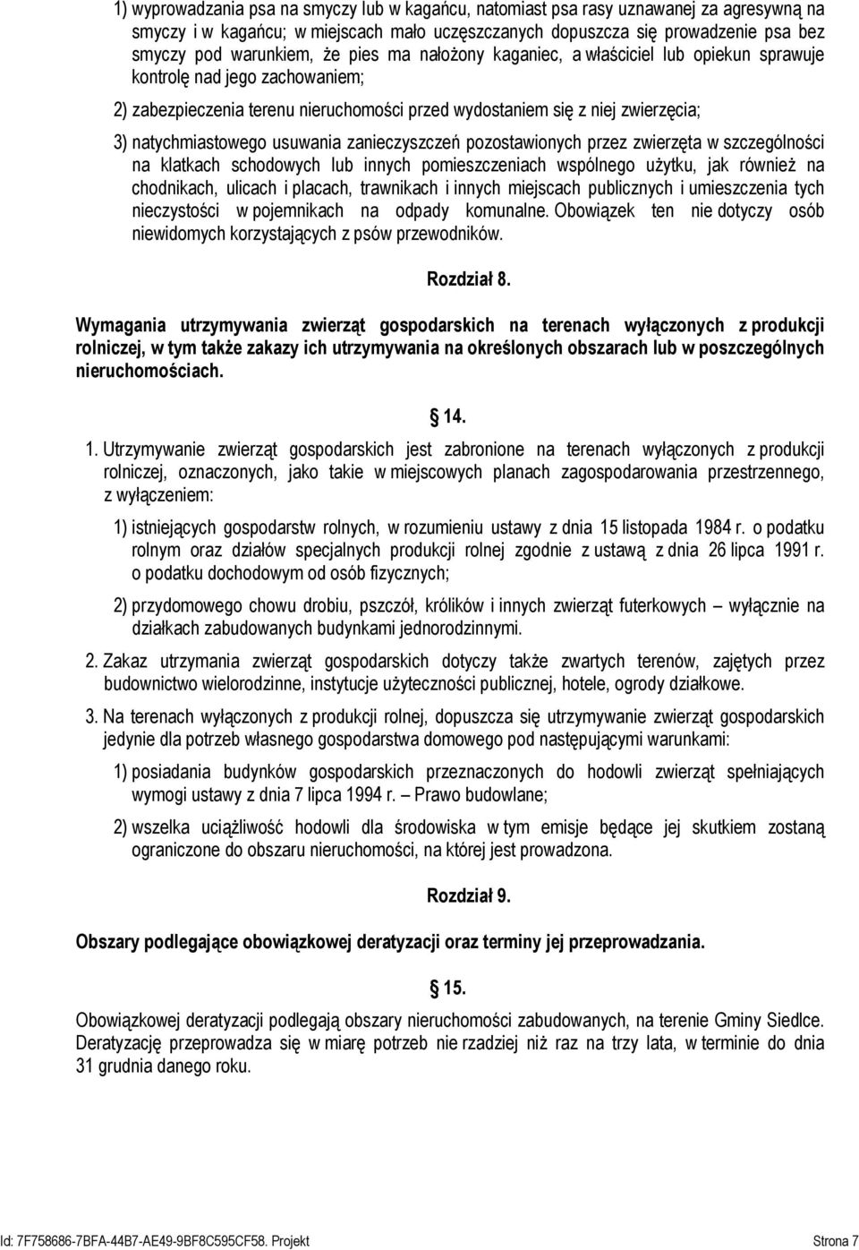 usuwania zanieczyszczeń pozostawionych przez zwierzęta w szczególności na klatkach schodowych lub innych pomieszczeniach wspólnego użytku, jak również na chodnikach, ulicach i placach, trawnikach i