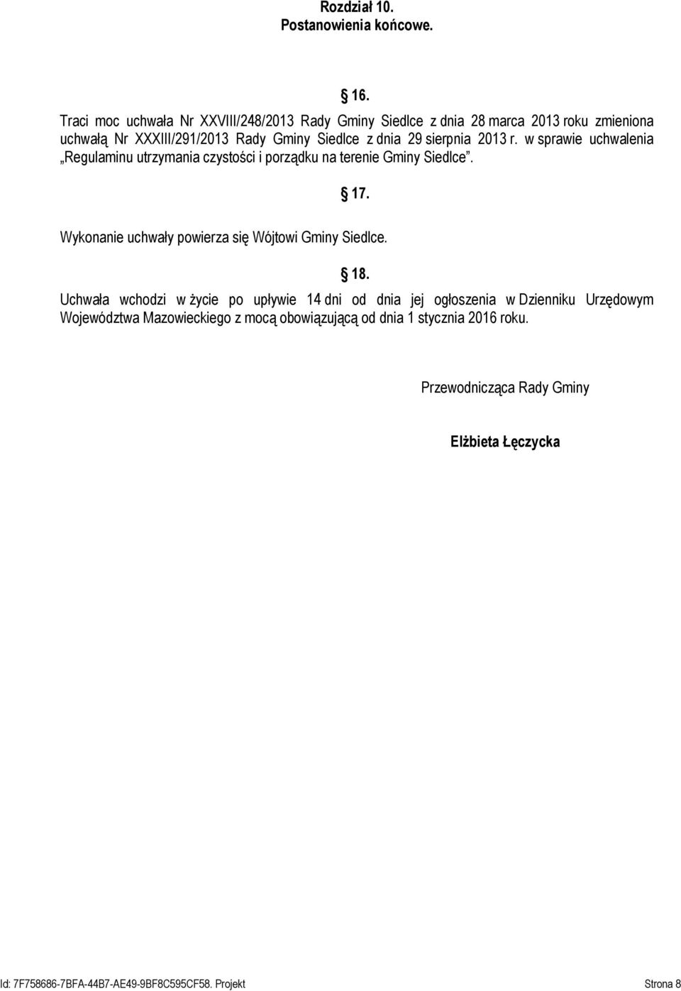 sierpnia 2013 r. w sprawie uchwalenia Regulaminu utrzymania czystości i porządku na terenie Gminy Siedlce. 17.