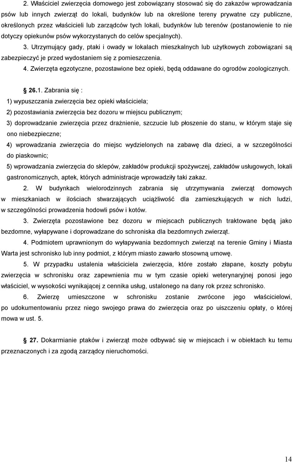 Utrzymujący gady, ptaki i owady w lokalach mieszkalnych lub użytkowych zobowiązani są zabezpieczyć je przed wydostaniem się z pomieszczenia. 4.