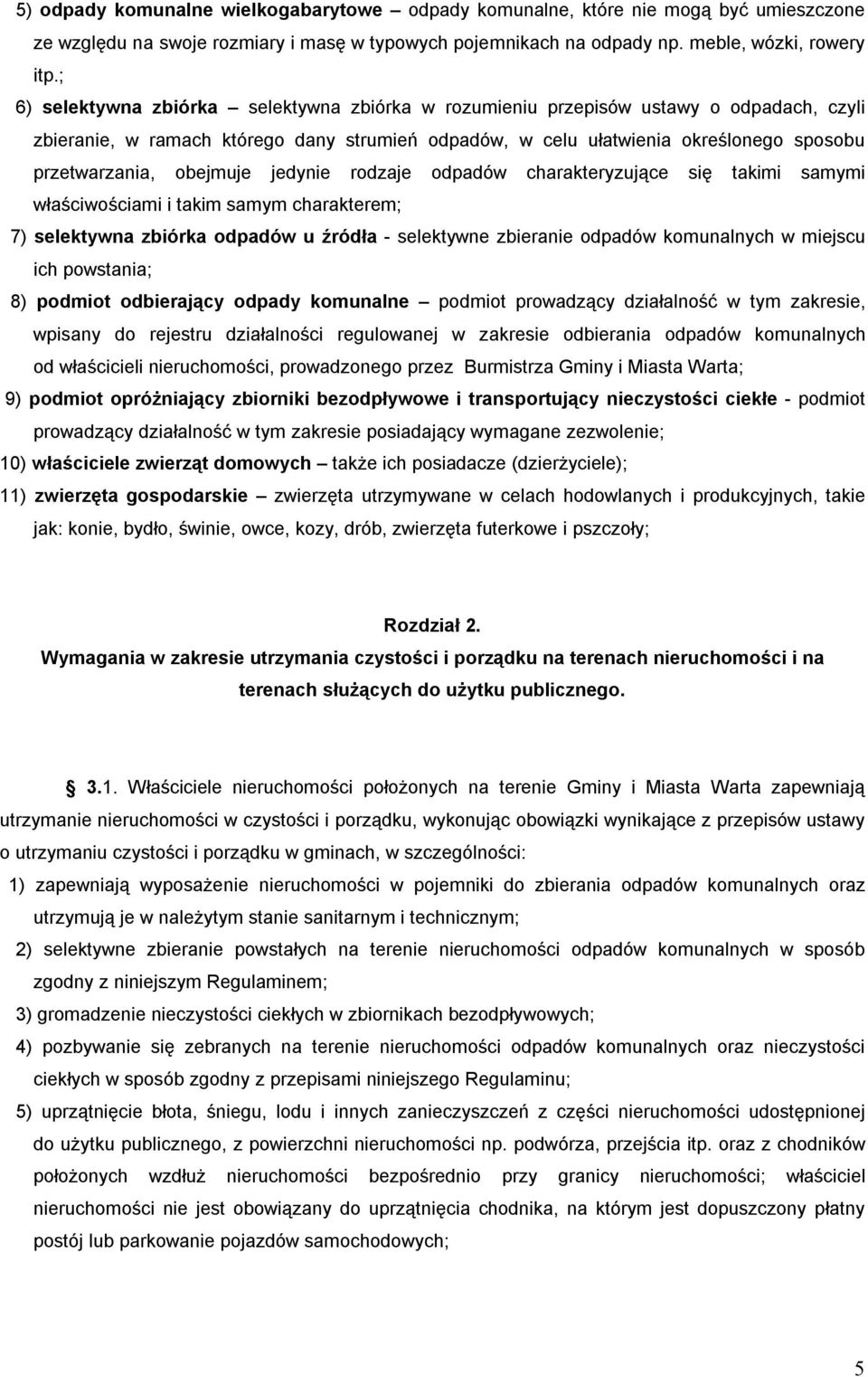 obejmuje jedynie rodzaje odpadów charakteryzujące się takimi samymi właściwościami i takim samym charakterem; 7) selektywna zbiórka odpadów u źródła - selektywne zbieranie odpadów komunalnych w