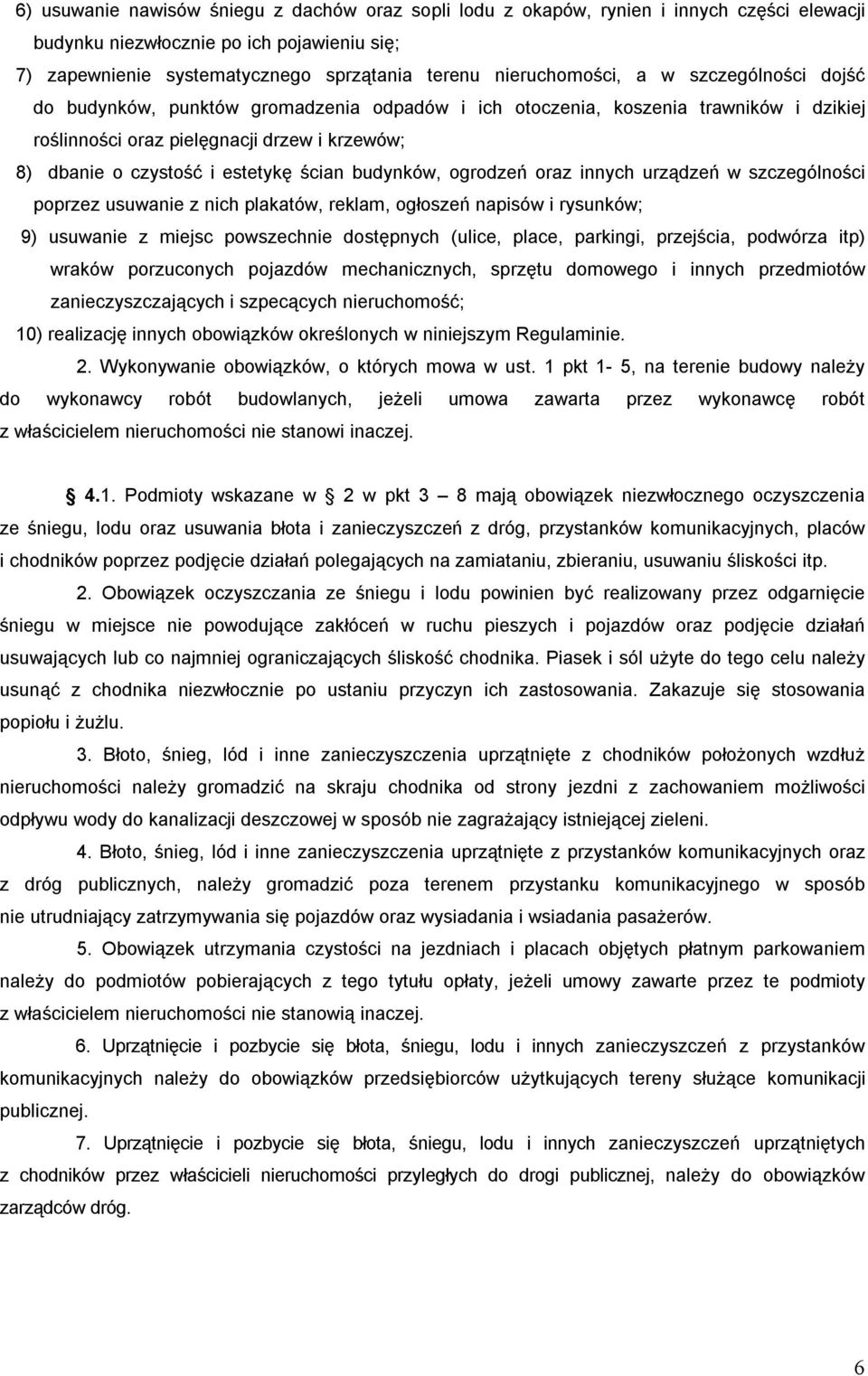 estetykę ścian budynków, ogrodzeń oraz innych urządzeń w szczególności poprzez usuwanie z nich plakatów, reklam, ogłoszeń napisów i rysunków; 9) usuwanie z miejsc powszechnie dostępnych (ulice,