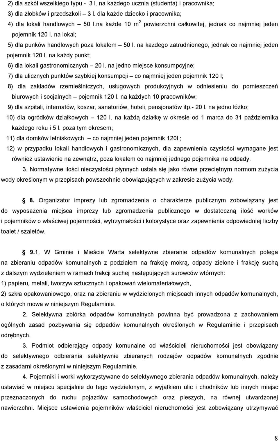 na każdego zatrudnionego, jednak co najmniej jeden pojemnik 120 l. na każdy punkt; 6) dla lokali gastronomicznych 20 l.