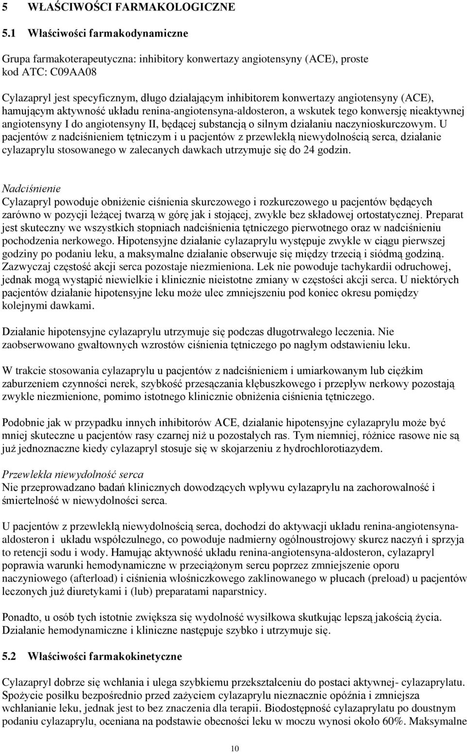 angiotensyny (ACE), hamującym aktywność układu renina-angiotensyna-aldosteron, a wskutek tego konwersję nieaktywnej angiotensyny I do angiotensyny II, będącej substancją o silnym działaniu