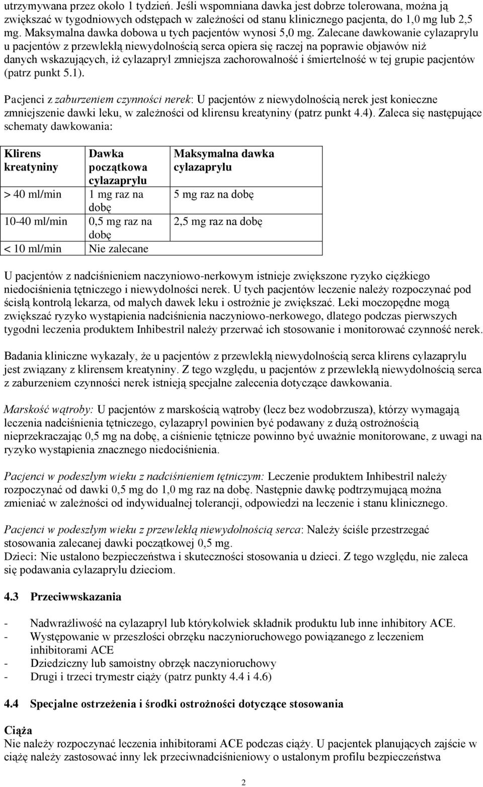 Zalecane dawkowanie cylazaprylu u pacjentów z przewlekłą niewydolnością serca opiera się raczej na poprawie objawów niż danych wskazujących, iż cylazapryl zmniejsza zachorowalność i śmiertelność w