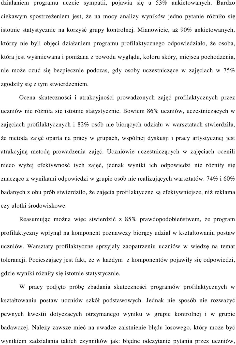 Mianowicie, aż 90% ankietowanych, którzy nie byli objęci działaniem programu profilaktycznego odpowiedziało, że osoba, która jest wyśmiewana i poniżana z powodu wyglądu, koloru skóry, miejsca