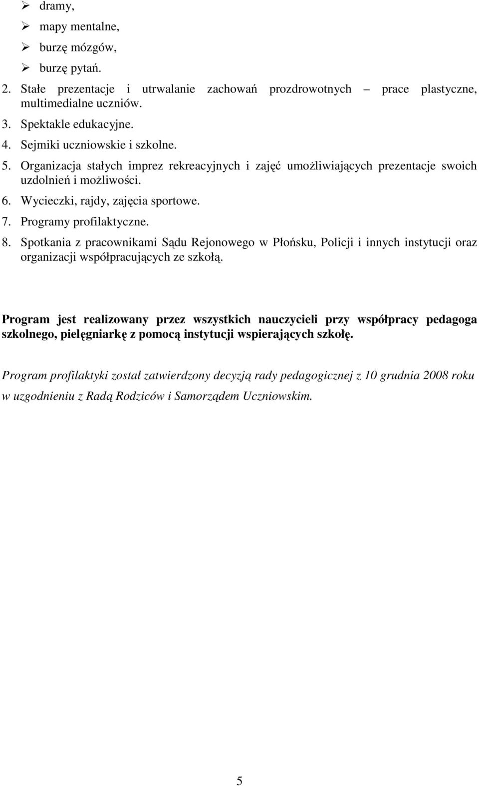 Programy profilaktyczne. 8. Spotkania z pracownikami Sądu Rejonowego w Płońsku, Policji i innych instytucji oraz organizacji współpracujących ze szkołą.