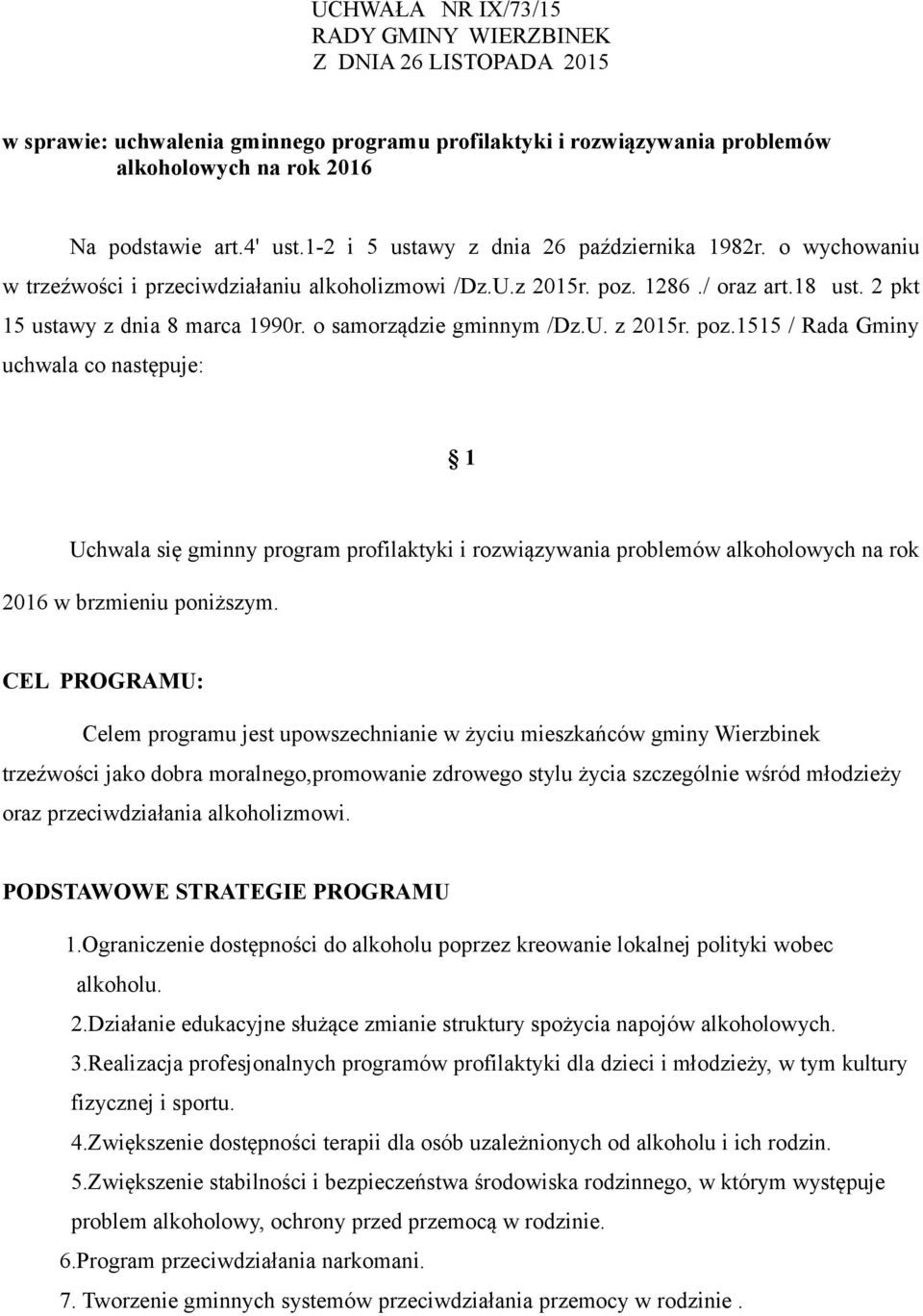 o samorządzie gminnym /Dz.U. z 2015r. poz.1515 / Rada Gminy uchwala co następuje: 1 Uchwala się gminny program profilaktyki i rozwiązywania problemów alkoholowych na rok 2016 w brzmieniu poniższym.