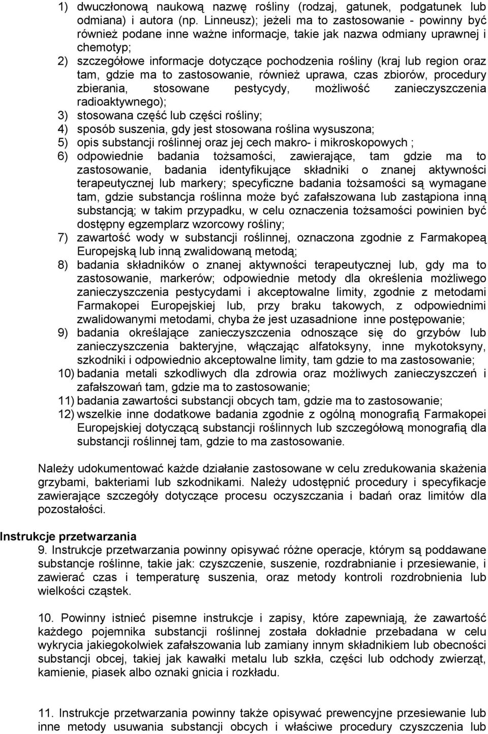 region oraz tam, gdzie ma to zastosowanie, również uprawa, czas zbiorów, procedury zbierania, stosowane pestycydy, możliwość zanieczyszczenia radioaktywnego); 3) stosowana część lub części rośliny;