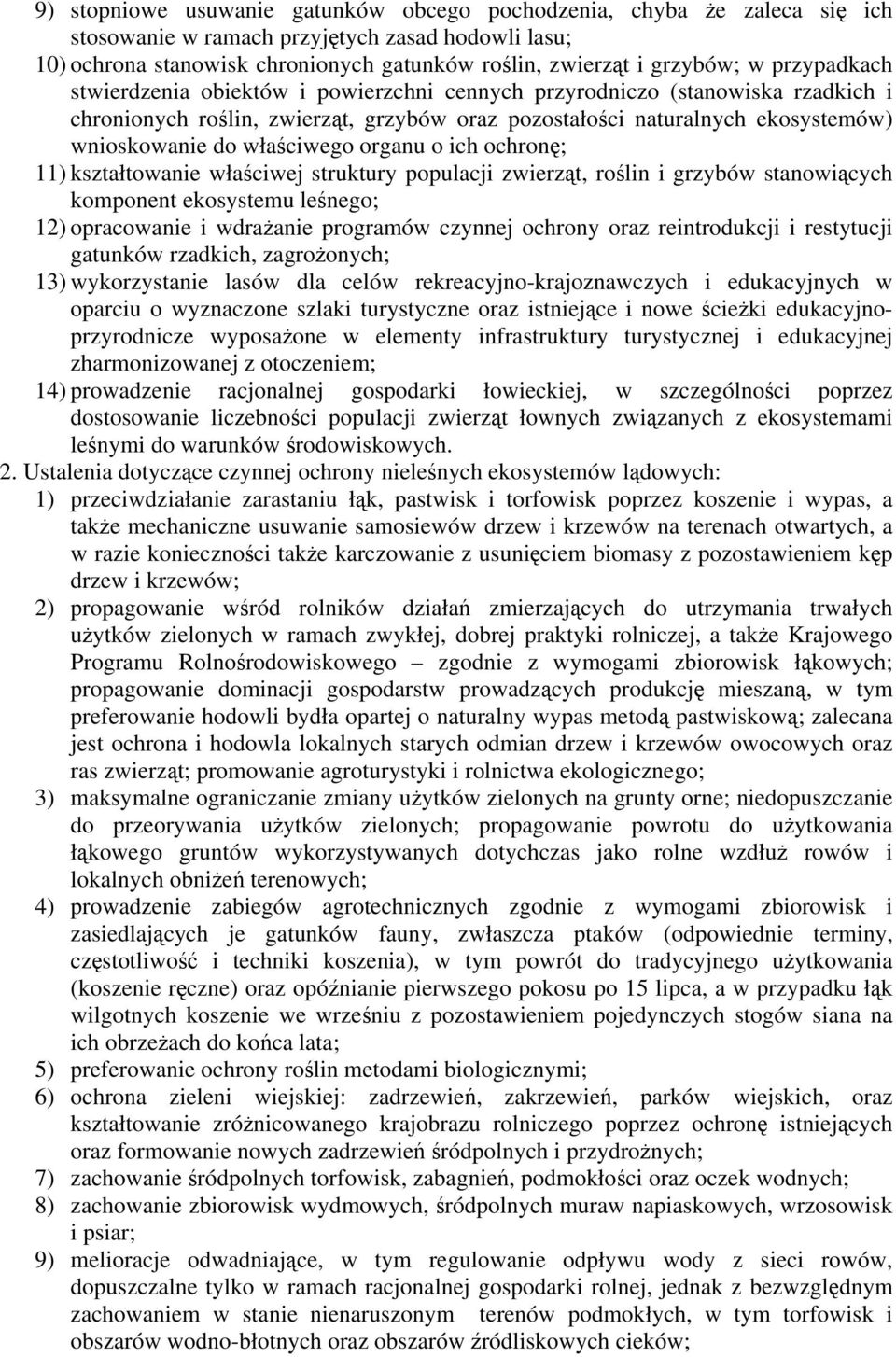 organu o ich ochronę; 11) kształtowanie właściwej struktury populacji zwierząt, roślin i grzybów stanowiących komponent ekosystemu leśnego; 12) opracowanie i wdrażanie programów czynnej ochrony oraz