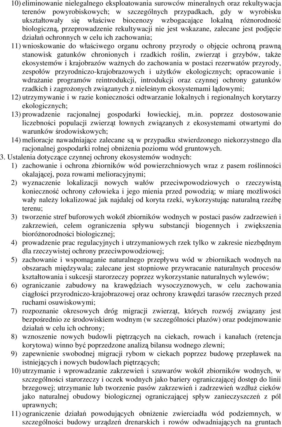 ochrony przyrody o objęcie ochroną prawną stanowisk gatunków chronionych i rzadkich roślin, zwierząt i grzybów, także ekosystemów i krajobrazów ważnych do zachowania w postaci rezerwatów przyrody,