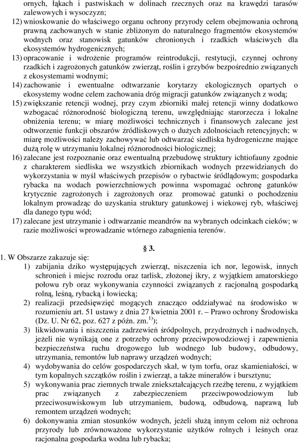 reintrodukcji, restytucji, czynnej ochrony rzadkich i zagrożonych gatunków zwierząt, roślin i grzybów bezpośrednio związanych z ekosystemami wodnymi; 14) zachowanie i ewentualne odtwarzanie korytarzy