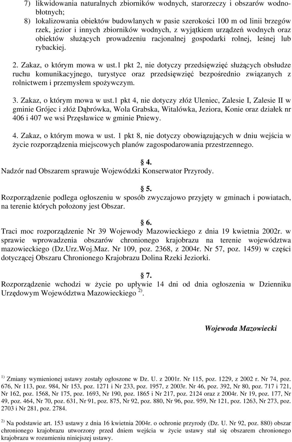 1 pkt 2, nie dotyczy przedsięwzięć służących obsłudze ruchu komunikacyjnego, turystyce oraz przedsięwzięć bezpośrednio związanych z rolnictwem i przemysłem spożywczym. 3. Zakaz, o którym mowa w ust.