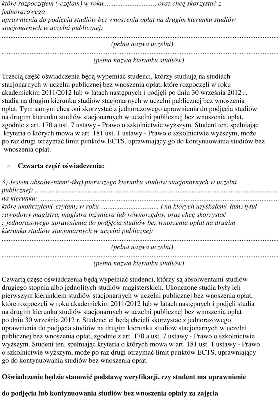 Trzecią część świadczenia będą wypełniać studenci, którzy studiują na studiach stacjnarnych w uczelni publicznej bez wnszenia płat, które rzpczęli w rku akademickim 2011/2012 lub w latach następnych