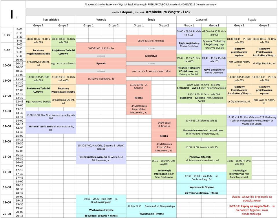 Orła salka 005 dr. Sylwia Godowska, Projektowania 12:15-13:00 Pl. Orła Rzeźba Ergonomia - ćwiczenia mgr. Katarzyna dr Katarzyna Utecht, Zwolak mgr Ewelina Adam, dr Olga Sietnicka,. as.