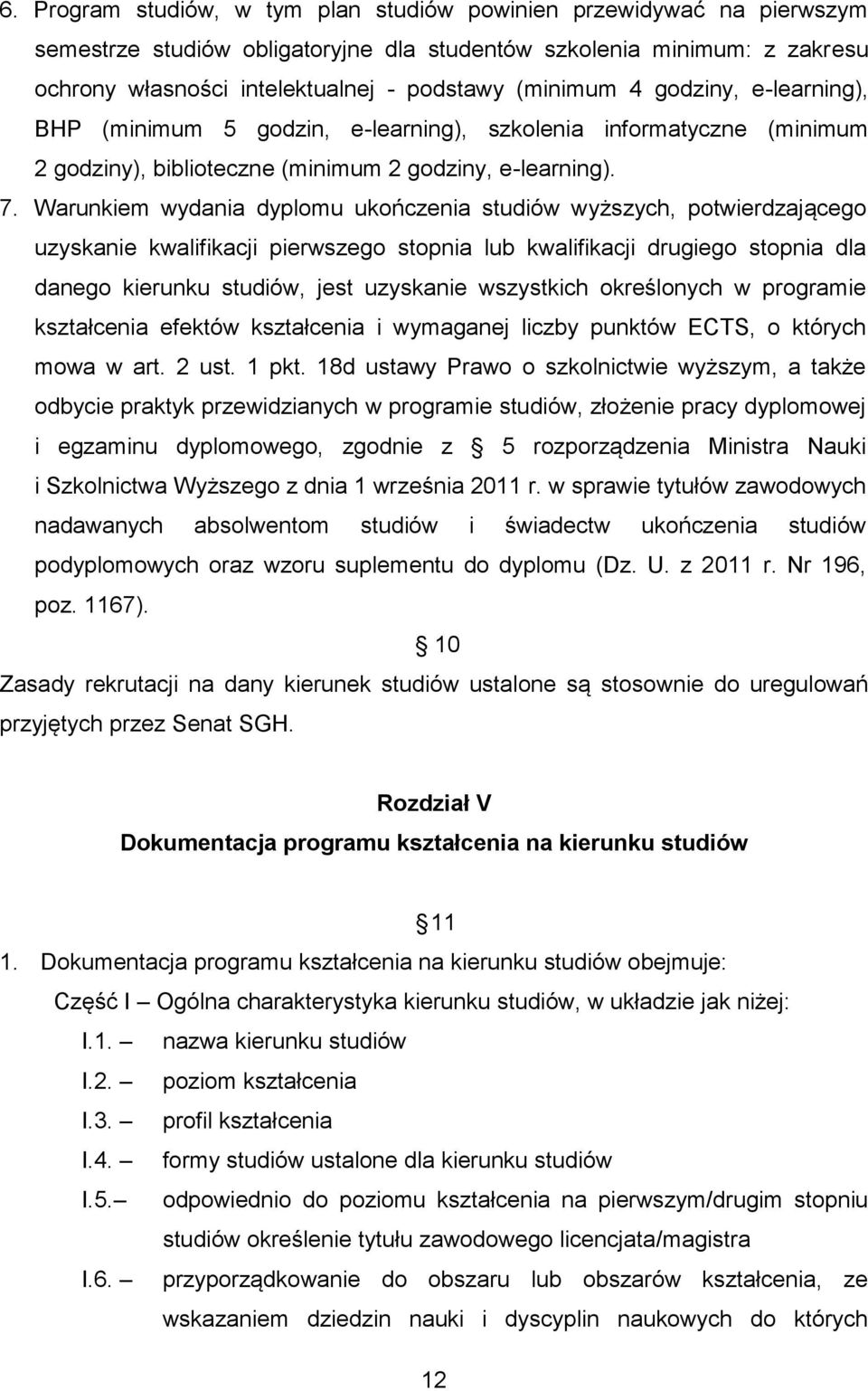 Warunkiem wydania dyplomu ukończenia studiów wyższych, potwierdzającego uzyskanie kwalifikacji pierwszego stopnia lub kwalifikacji drugiego stopnia dla danego kierunku studiów, jest uzyskanie