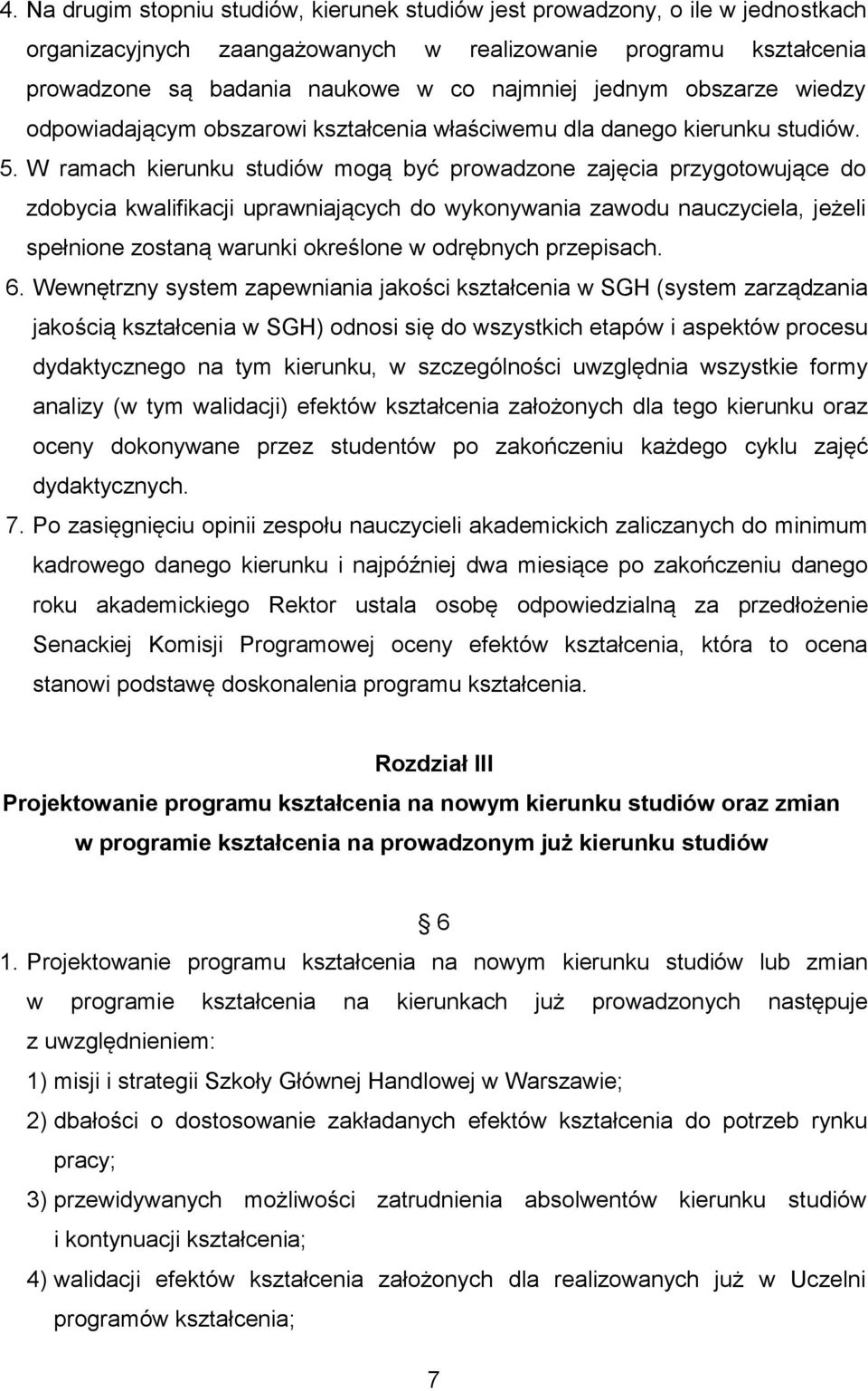 W ramach kierunku studiów mogą być prowadzone zajęcia przygotowujące do zdobycia kwalifikacji uprawniających do wykonywania zawodu nauczyciela, jeżeli spełnione zostaną warunki określone w odrębnych