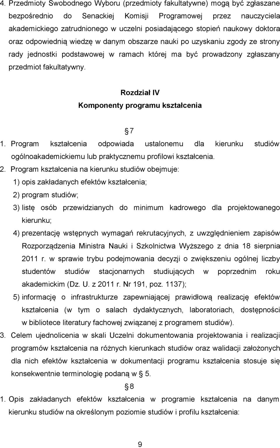 Rozdział IV Komponenty programu kształcenia 7 1. Program kształcenia odpowiada ustalonemu dla kierunku studiów ogólnoakademickiemu lub praktycznemu profilowi kształcenia. 2.