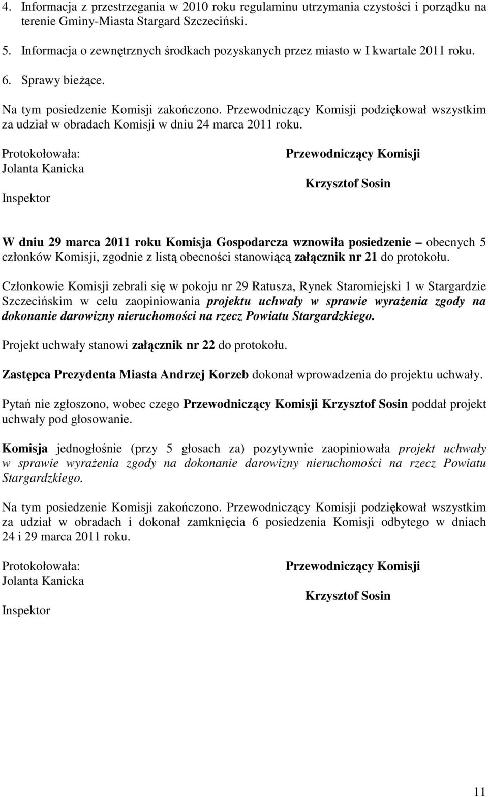 Przewodniczący Komisji podziękował wszystkim za udział w obradach Komisji w dniu 24 marca 2011 roku.