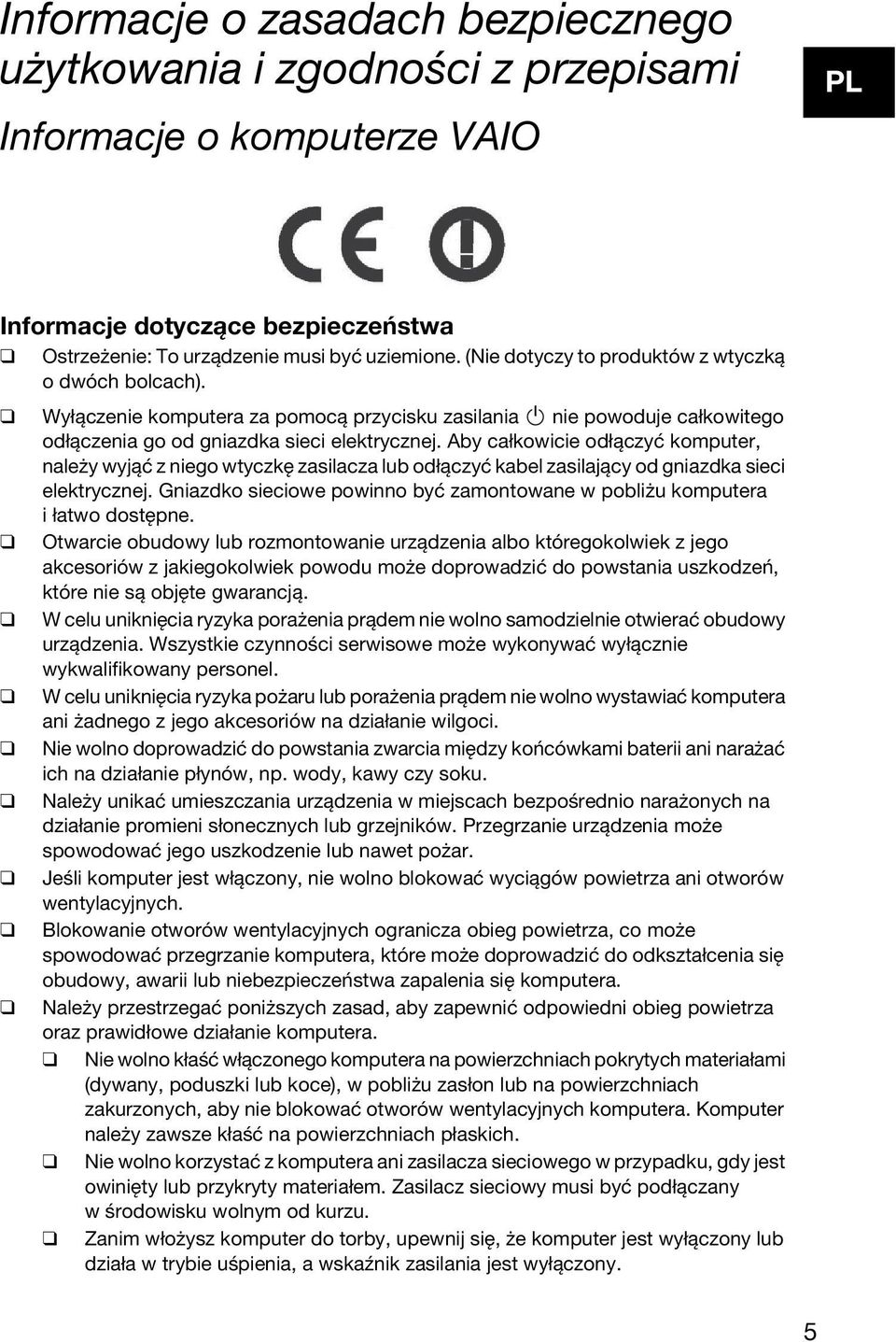 Aby całkowicie odłączyć komputer, należy wyjąć z niego wtyczkę zasilacza lub odłączyć kabel zasilający od gniazdka sieci elektrycznej.