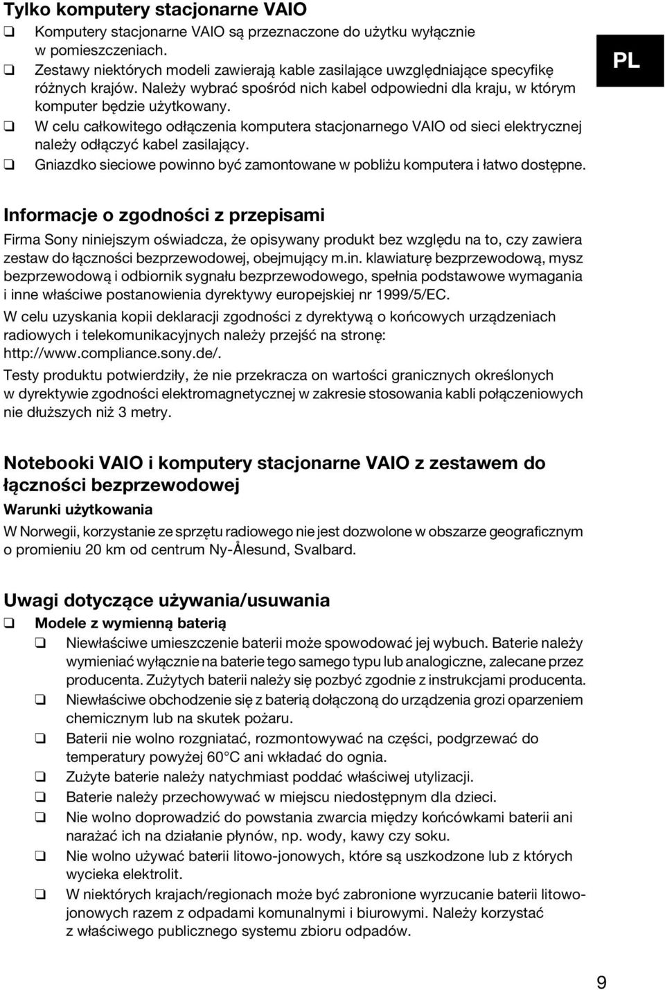 W celu całkowitego odłączenia komputera stacjonarnego VAIO od sieci elektrycznej należy odłączyć kabel zasilający. Gniazdko sieciowe powinno być zamontowane w pobliżu komputera i łatwo dostępne.