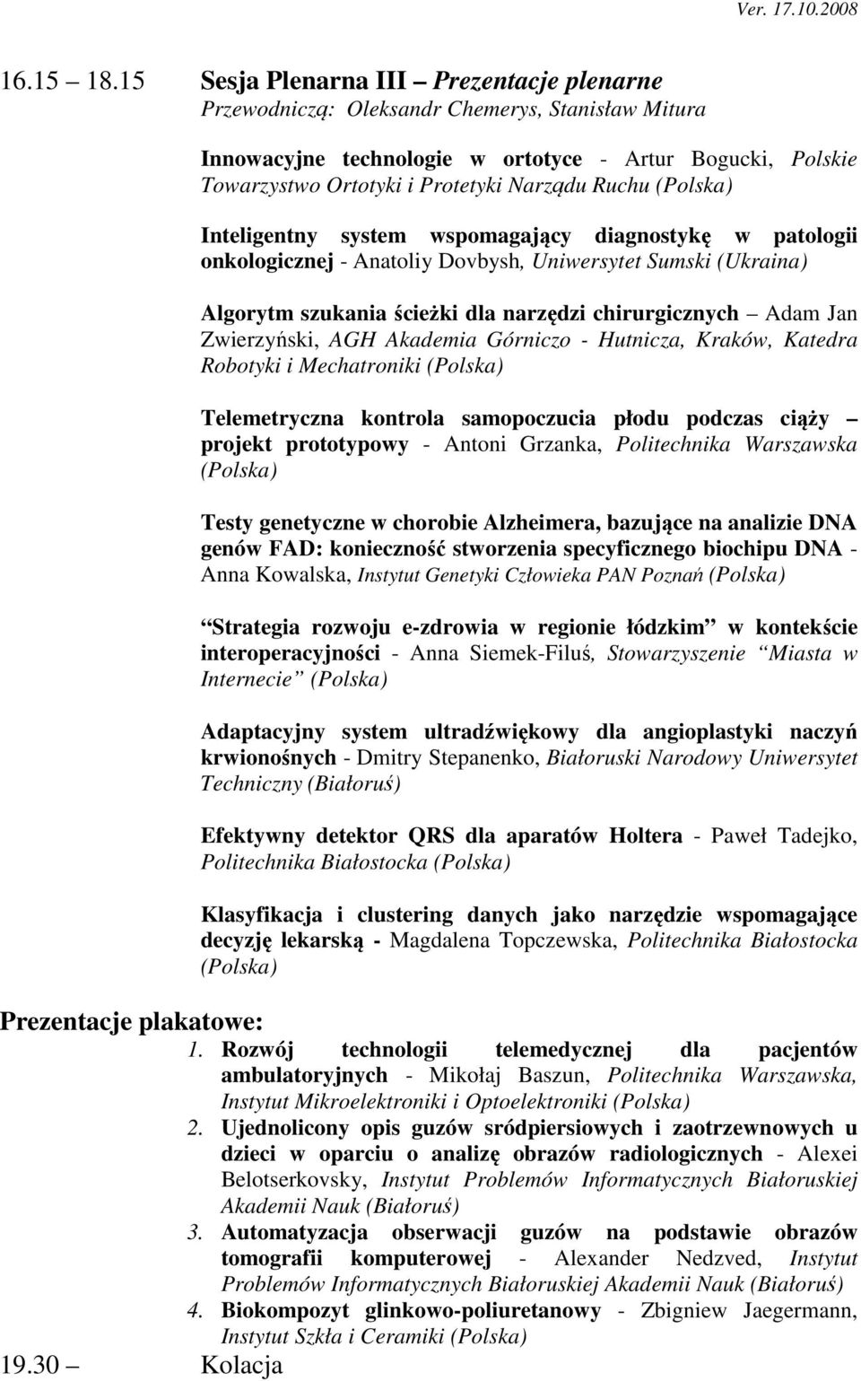 Ruchu Inteligentny system wspomagający diagnostykę w patologii onkologicznej - Anatoliy Dovbysh, Uniwersytet Sumski (Ukraina) Algorytm szukania ścieżki dla narzędzi chirurgicznych Adam Jan