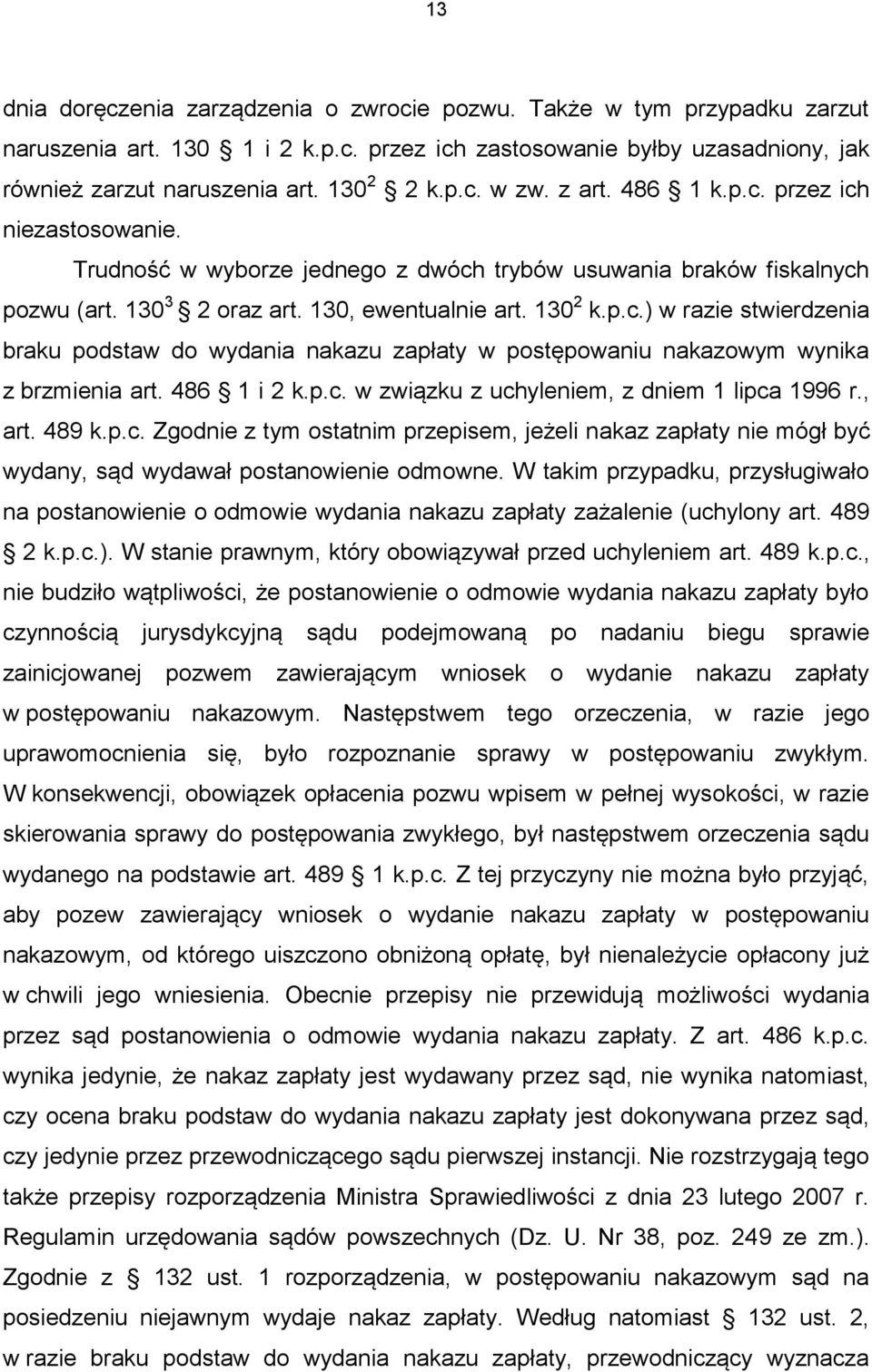 486 1 i 2 k.p.c. w związku z uchyleniem, z dniem 1 lipca 1996 r., art. 489 k.p.c. Zgodnie z tym ostatnim przepisem, jeżeli nakaz zapłaty nie mógł być wydany, sąd wydawał postanowienie odmowne.