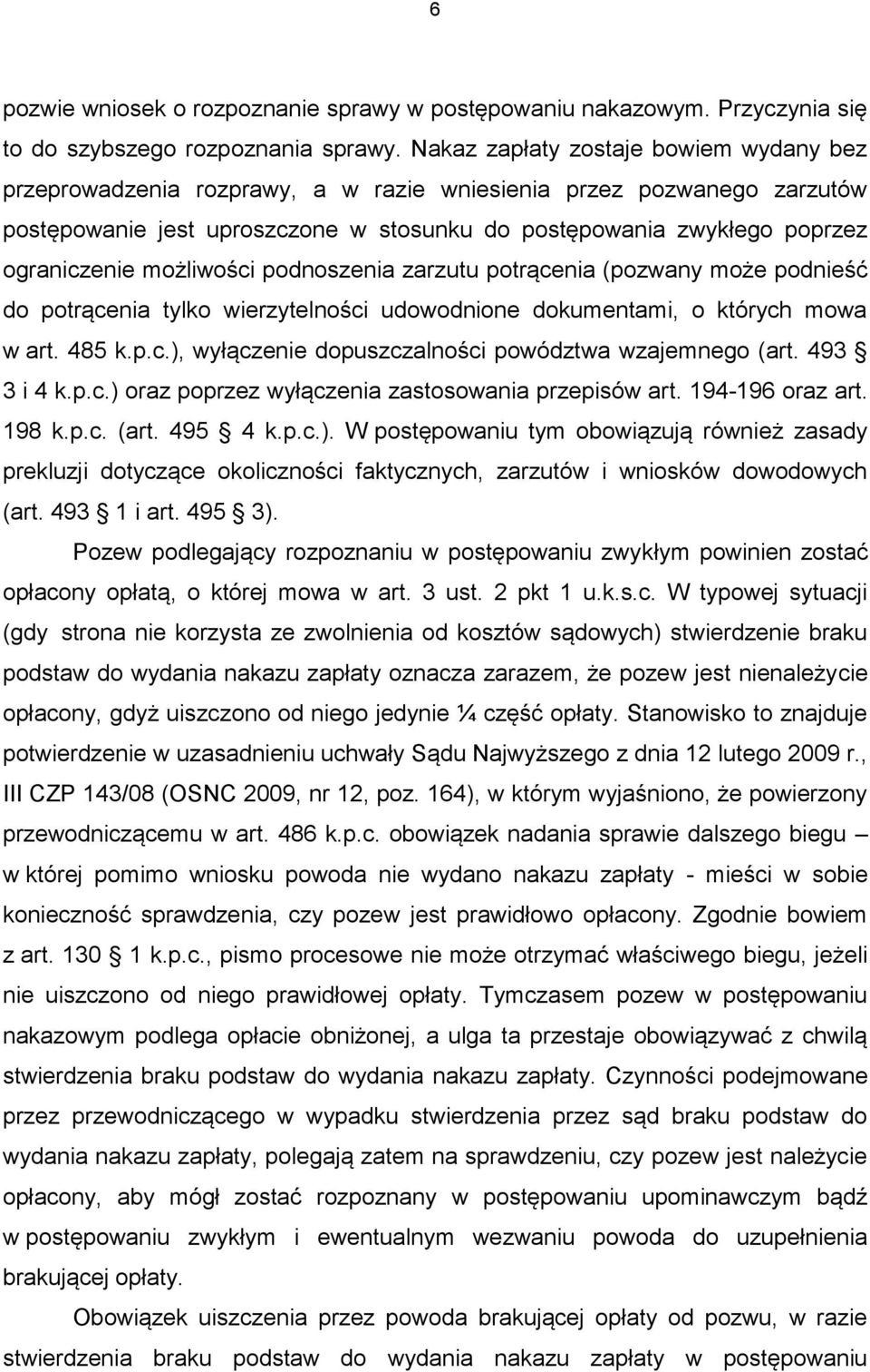 możliwości podnoszenia zarzutu potrącenia (pozwany może podnieść do potrącenia tylko wierzytelności udowodnione dokumentami, o których mowa w art. 485 k.p.c.), wyłączenie dopuszczalności powództwa wzajemnego (art.