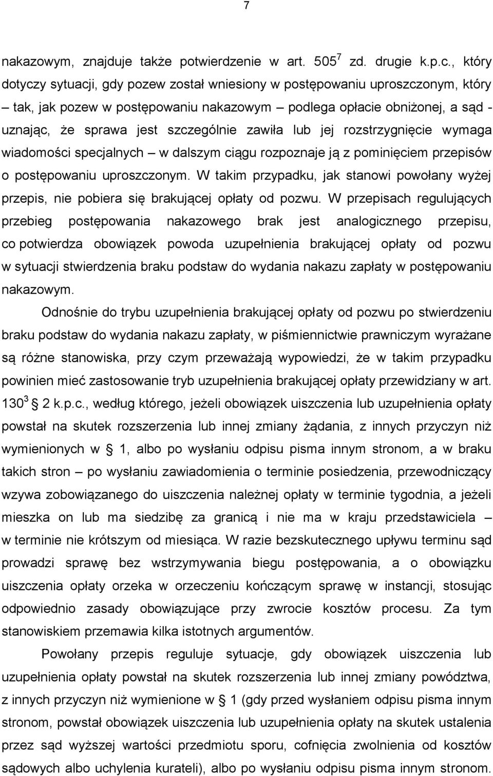 zawiła lub jej rozstrzygnięcie wymaga wiadomości specjalnych w dalszym ciągu rozpoznaje ją z pominięciem przepisów o postępowaniu uproszczonym.