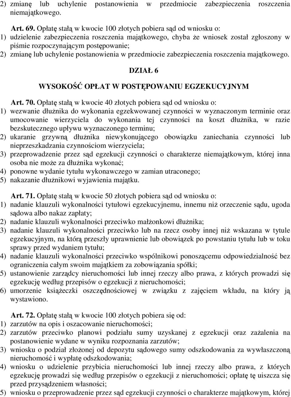 uchylenie postanowienia w przedmiocie zabezpieczenia roszczenia majątkowego. DZIAŁ 6 WYSOKOŚĆ OPŁAT W POSTĘPOWANIU EGZEKUCYJNYM Art. 70.