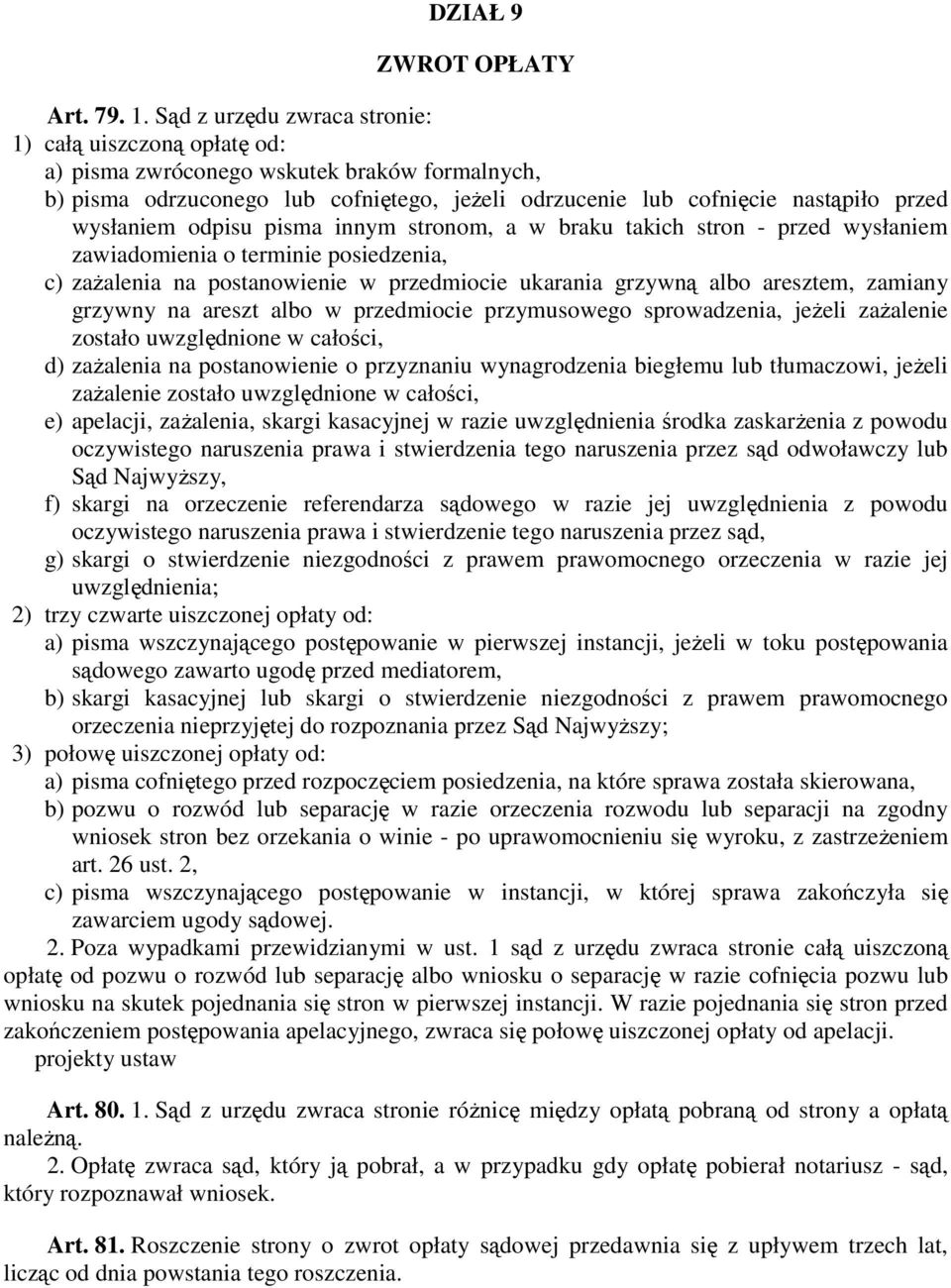 odpisu pisma innym stronom, a w braku takich stron - przed wysłaniem zawiadomienia o terminie posiedzenia, c) zaŝalenia na postanowienie w przedmiocie ukarania grzywną albo aresztem, zamiany grzywny