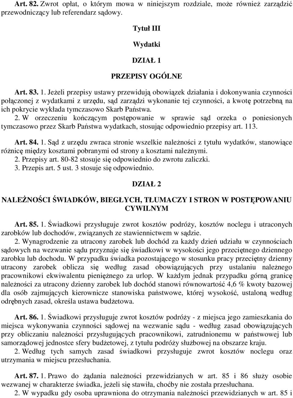 JeŜeli przepisy ustawy przewidują obowiązek działania i dokonywania czynności połączonej z wydatkami z urzędu, sąd zarządzi wykonanie tej czynności, a kwotę potrzebną na ich pokrycie wykłada