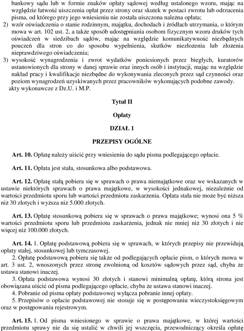 2, a takŝe sposób udostępniania osobom fizycznym wzoru druków tych oświadczeń w siedzibach sądów, mając na względzie komunikatywność niezbędnych pouczeń dla stron co do sposobu wypełnienia, skutków