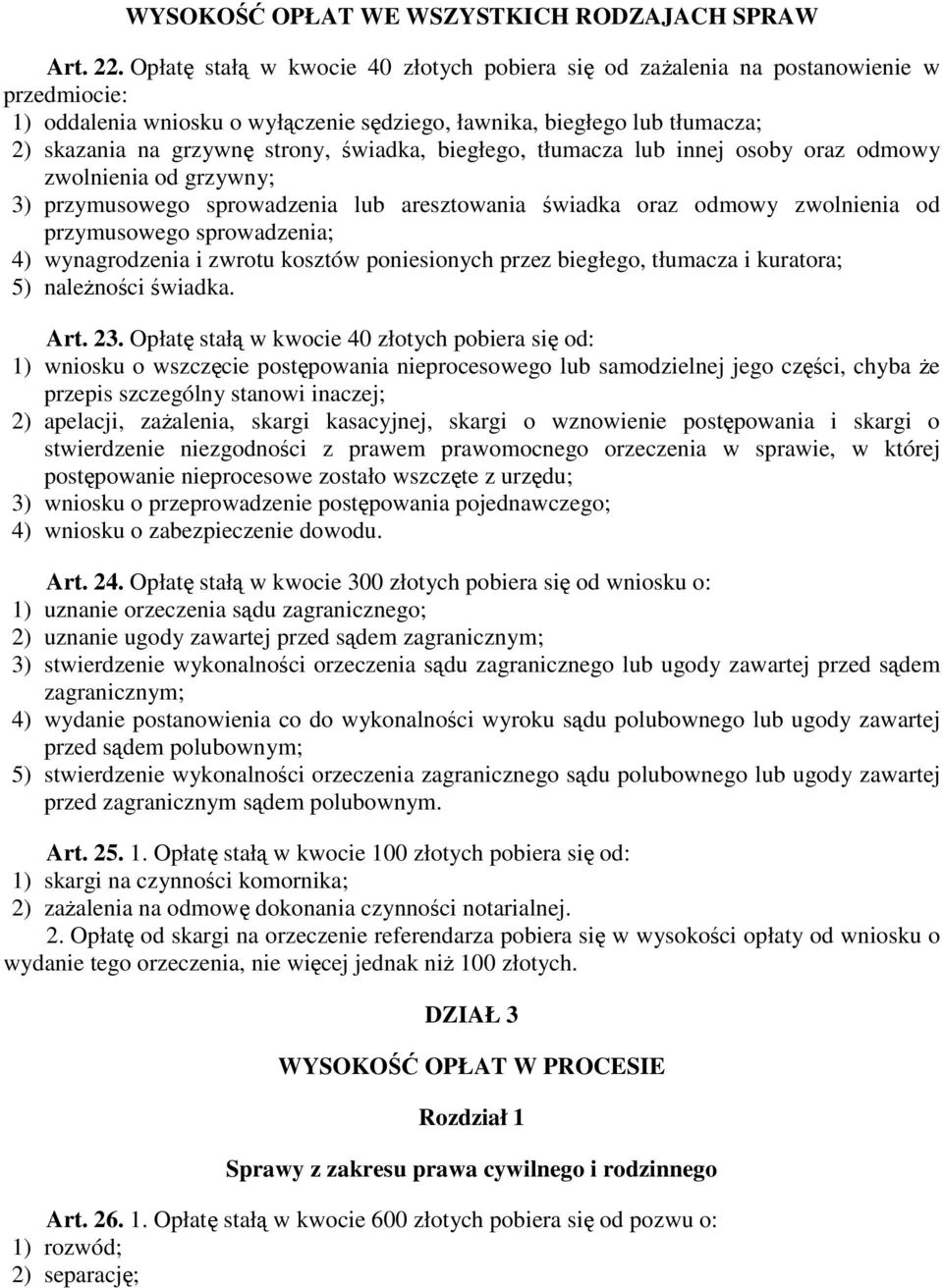 świadka, biegłego, tłumacza lub innej osoby oraz odmowy zwolnienia od grzywny; 3) przymusowego sprowadzenia lub aresztowania świadka oraz odmowy zwolnienia od przymusowego sprowadzenia; 4)