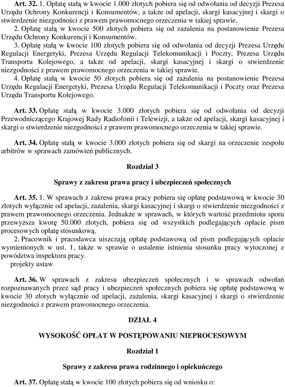 orzeczenia w takiej sprawie. 2. Opłatę stałą w kwocie 500 złotych pobiera się od zaŝalenia na postanowienie Prezesa Urzędu Ochrony Konkurencji i Konsumentów. 3.