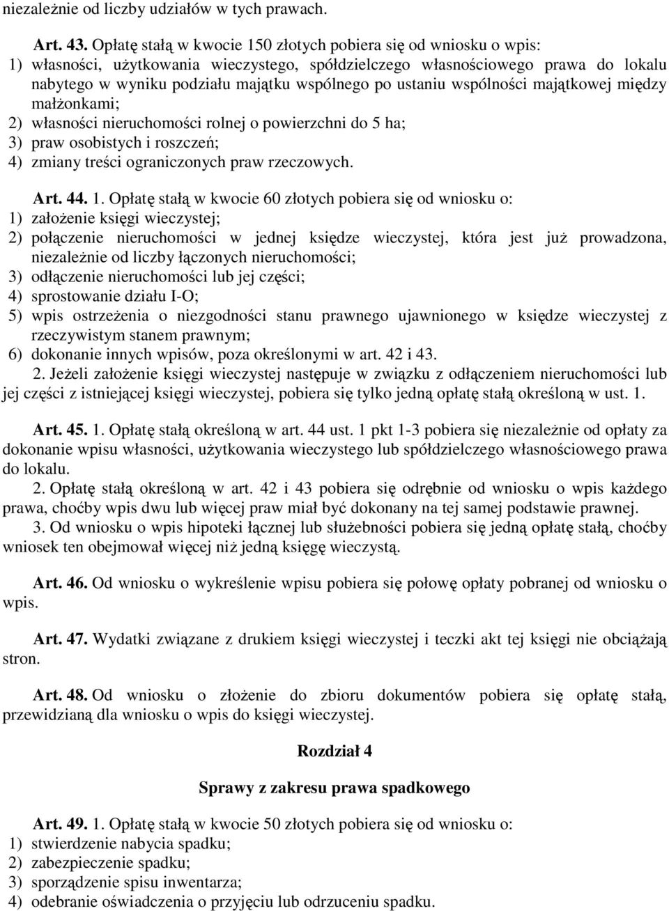 ustaniu wspólności majątkowej między małŝonkami; 2) własności nieruchomości rolnej o powierzchni do 5 ha; 3) praw osobistych i roszczeń; 4) zmiany treści ograniczonych praw rzeczowych. Art. 44. 1.