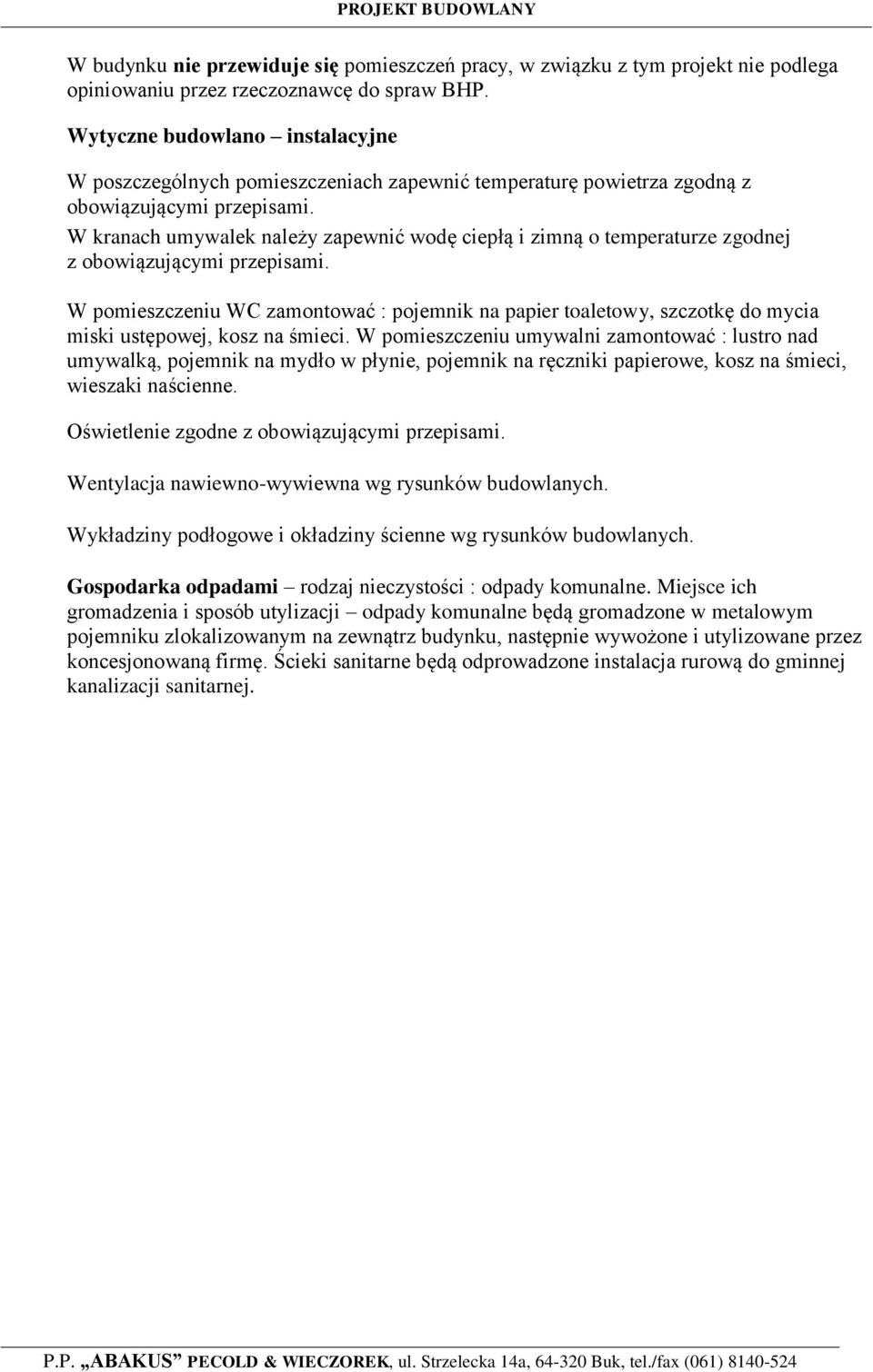 W kranach umywalek należy zapewnić wodę ciepłą i zimną o temperaturze zgodnej z obowiązującymi przepisami.