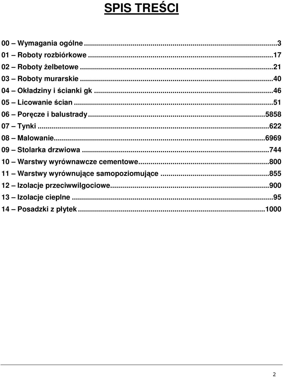 ..622 08 Malowanie...6969 09 Stolarka drzwiowa...744 10 Warstwy wyrównawcze cementowe.