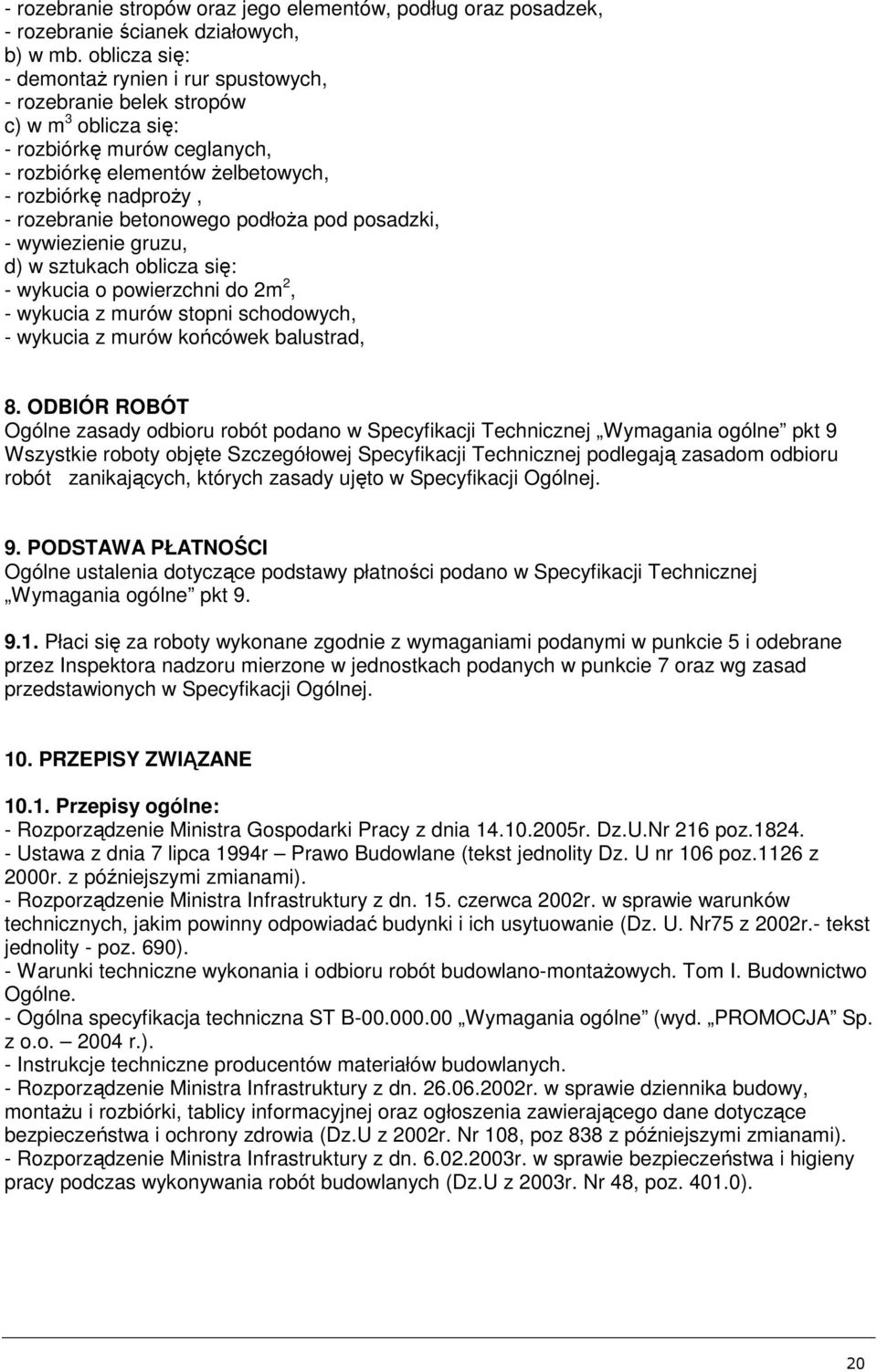 betonowego podłoża pod posadzki, - wywiezienie gruzu, d) w sztukach oblicza się: - wykucia o powierzchni do 2m 2, - wykucia z murów stopni schodowych, - wykucia z murów końcówek balustrad, 8.