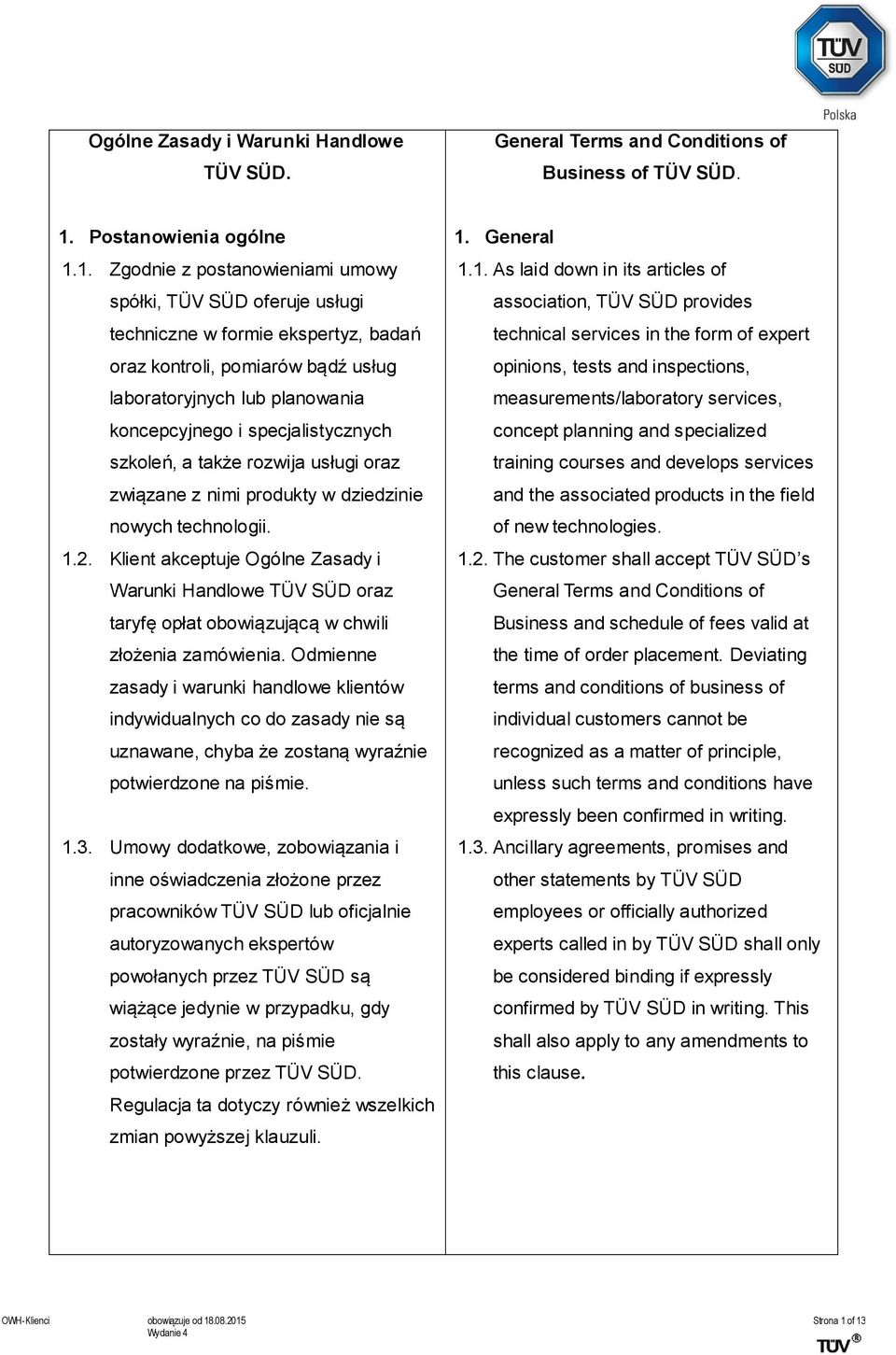 1. Zgodnie z postanowieniami umowy spółki, TÜV SÜD oferuje usługi techniczne w formie ekspertyz, badań oraz kontroli, pomiarów bądź usług laboratoryjnych lub planowania koncepcyjnego i